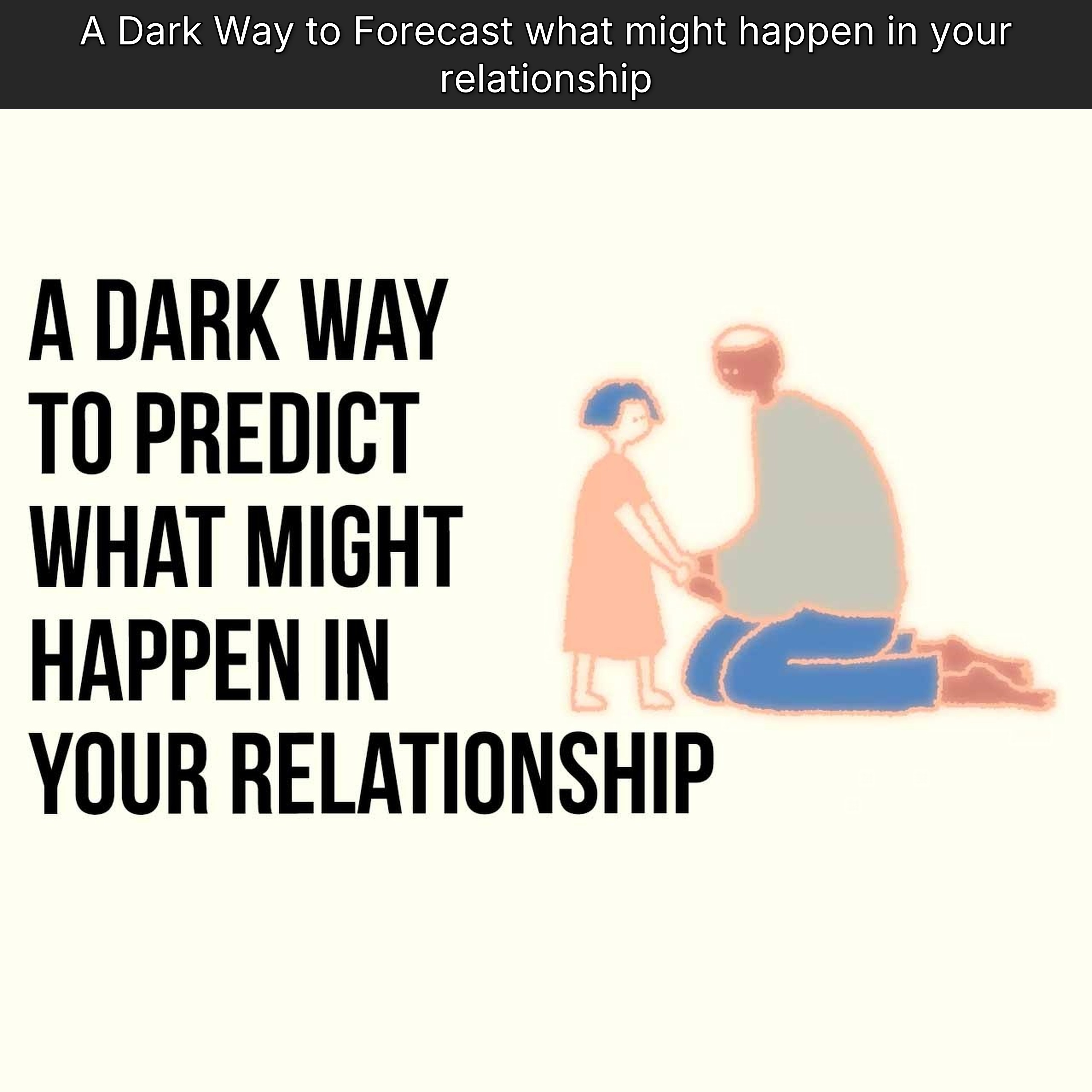 A Dark Way to Forecast what might happen in your relationship