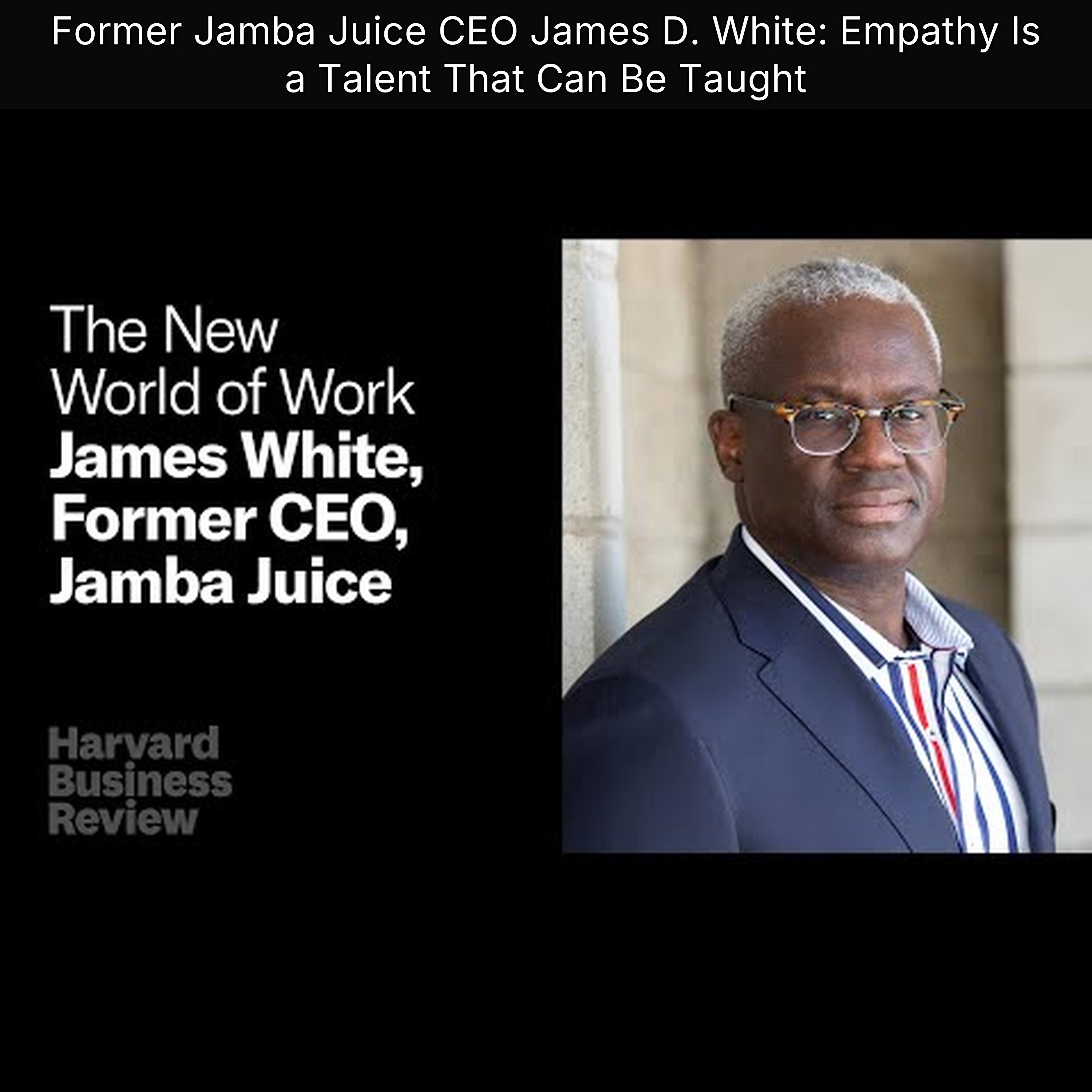 Former Jamba Juice CEO James D. White: Empathy Is a Talent That Can Be Taught