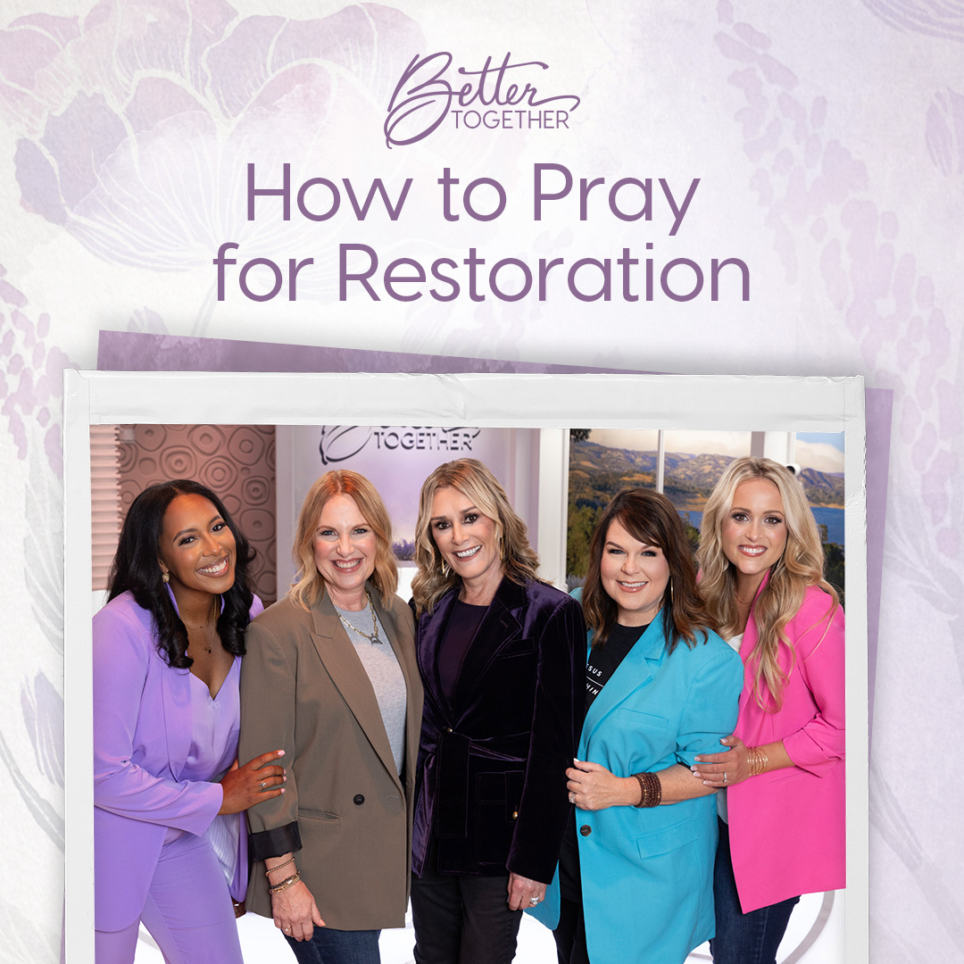 How to Pray for Restoration with Sheila Walsh, Toni Collier, Brandi Wilson, Lisa Whittle, and Brittany Price Brooker