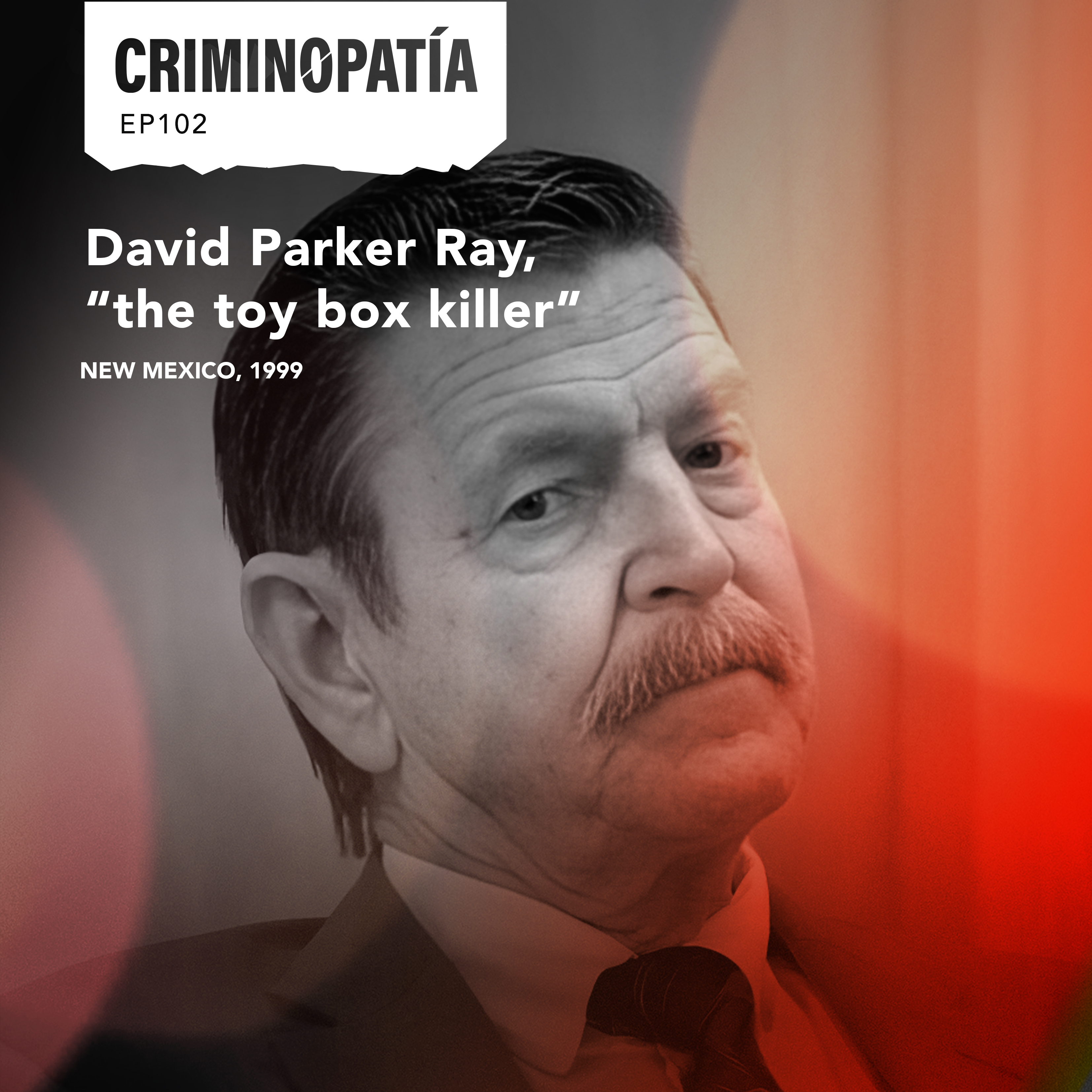 102. David Parker Ray, “the toy box killer” (New Mexico, 1999)