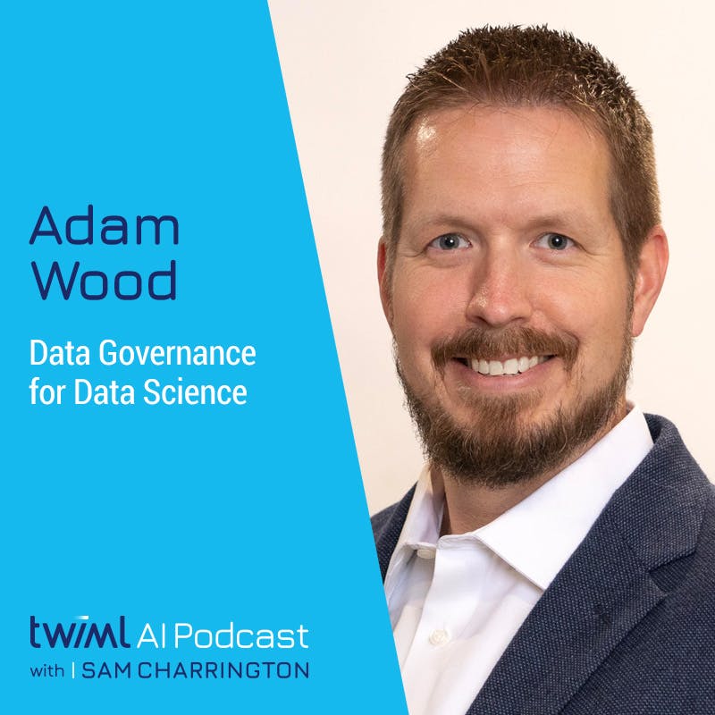 Data Governance for Data Science with Adam Wood - #578