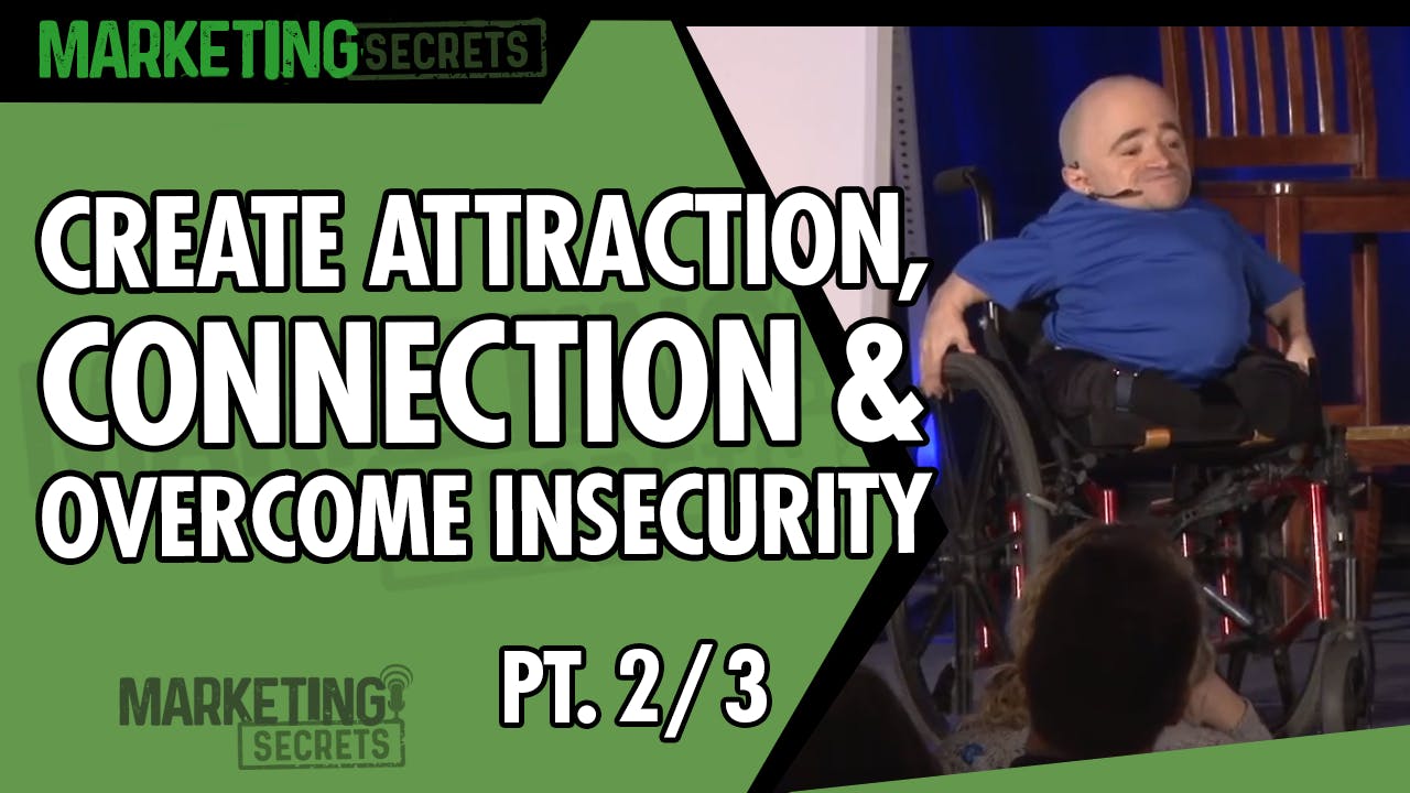Create Attraction, Connection & Overcome Insecurity - Part 2 of 3