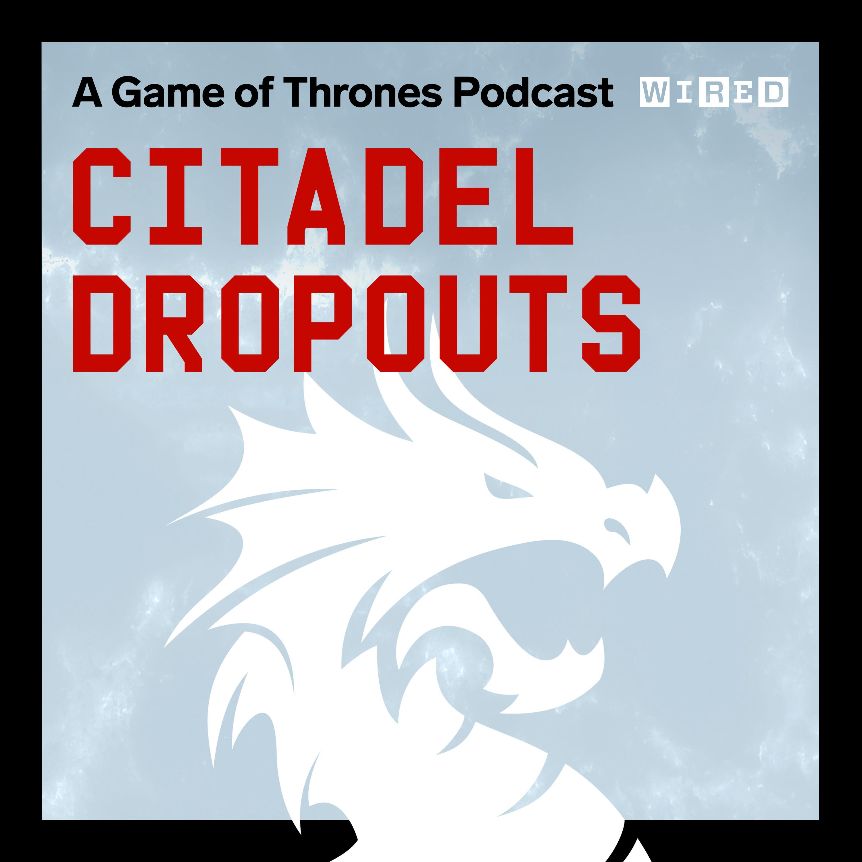 Introducing Citadel Dropouts: A Game of Thrones Podcast episode artwork