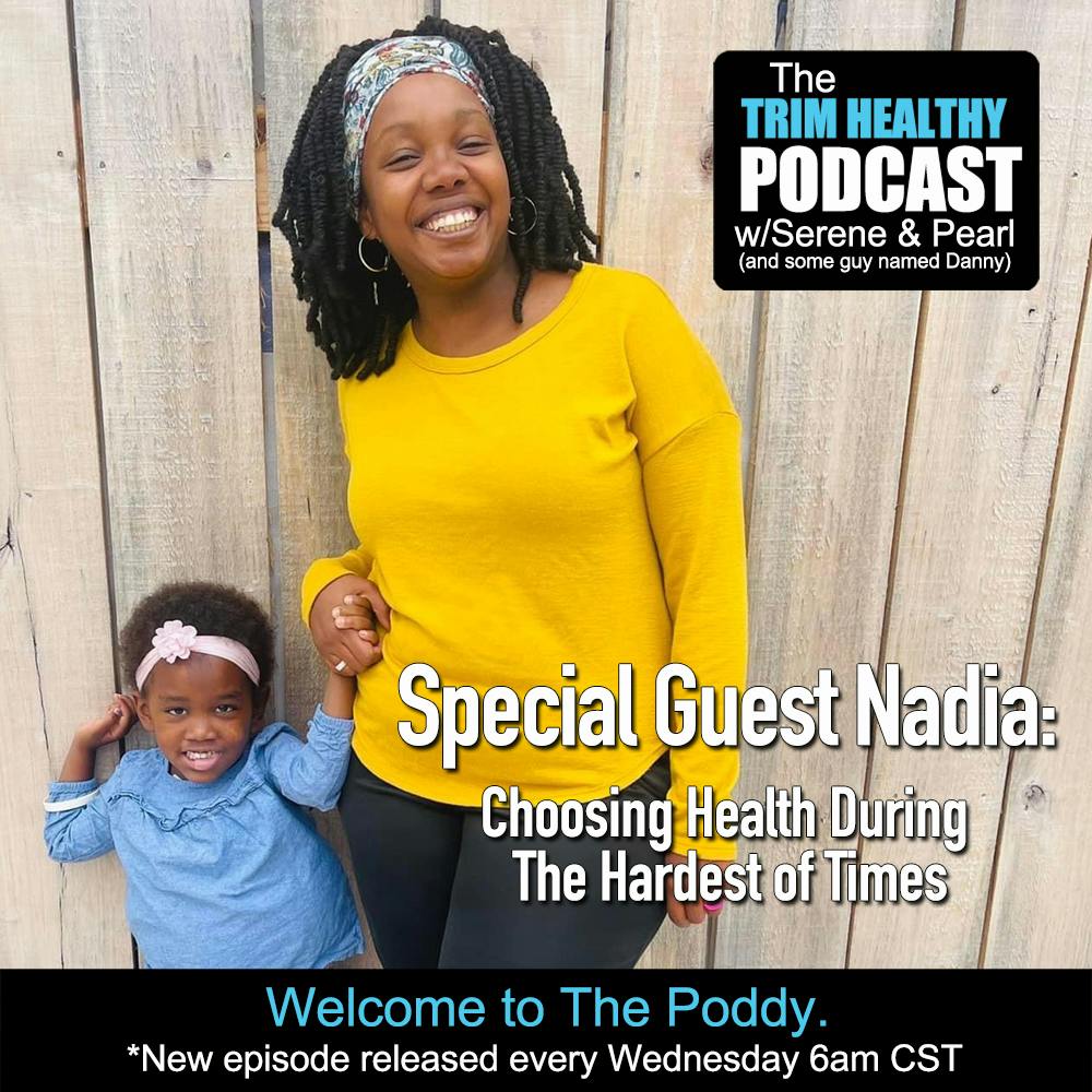 Ep. 317: Special Guest Nadia: Choosing Health During The Hardest of Times