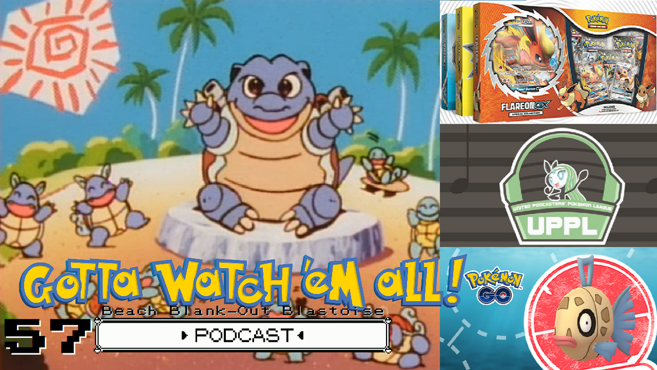 GOTTA WATCH'EM ALL 57- Beach Blank Out Blastoise - POKéMON PODCAST episode artwork