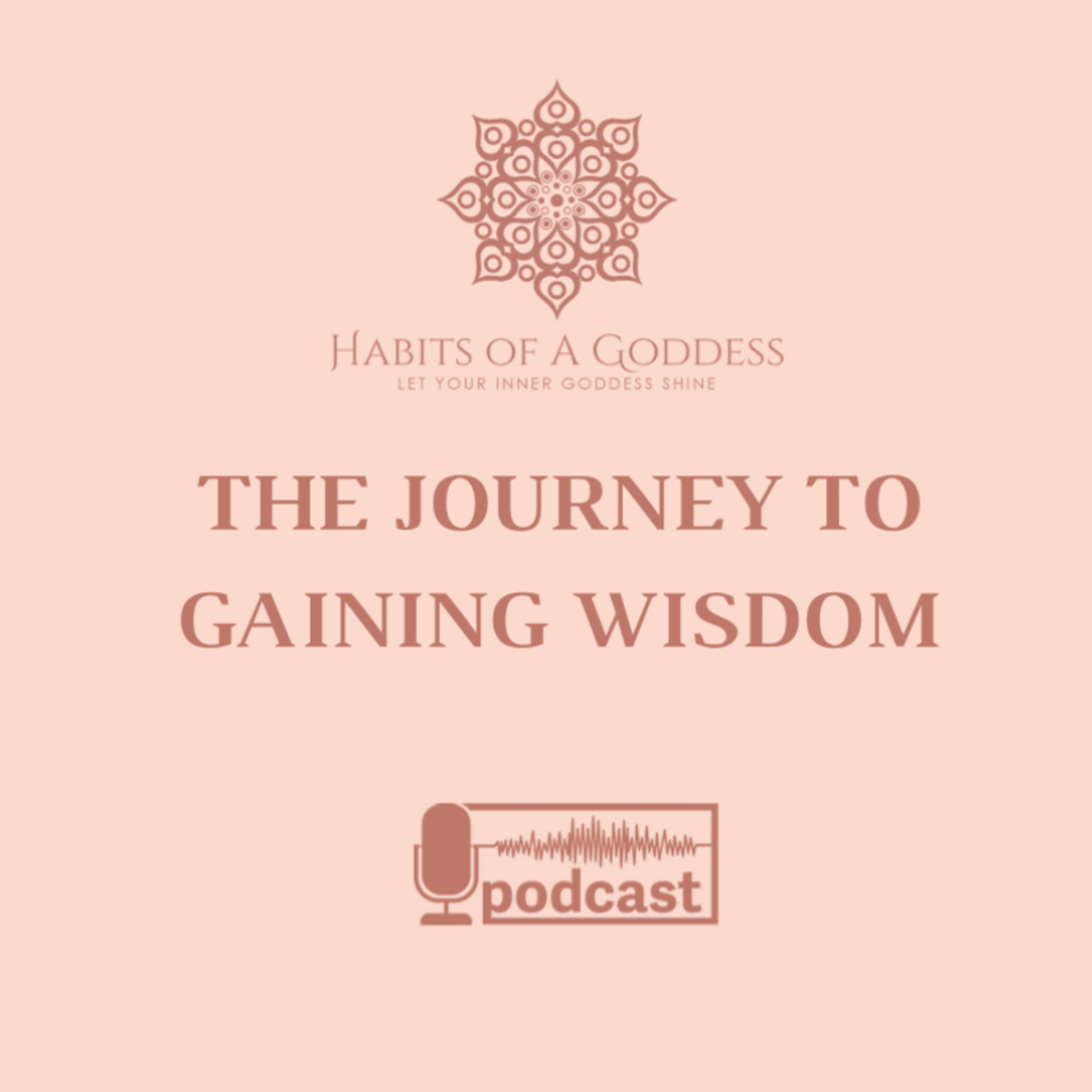 THE JOURNEY TO GAINING WISDOM | HABITS OF A GODDESS