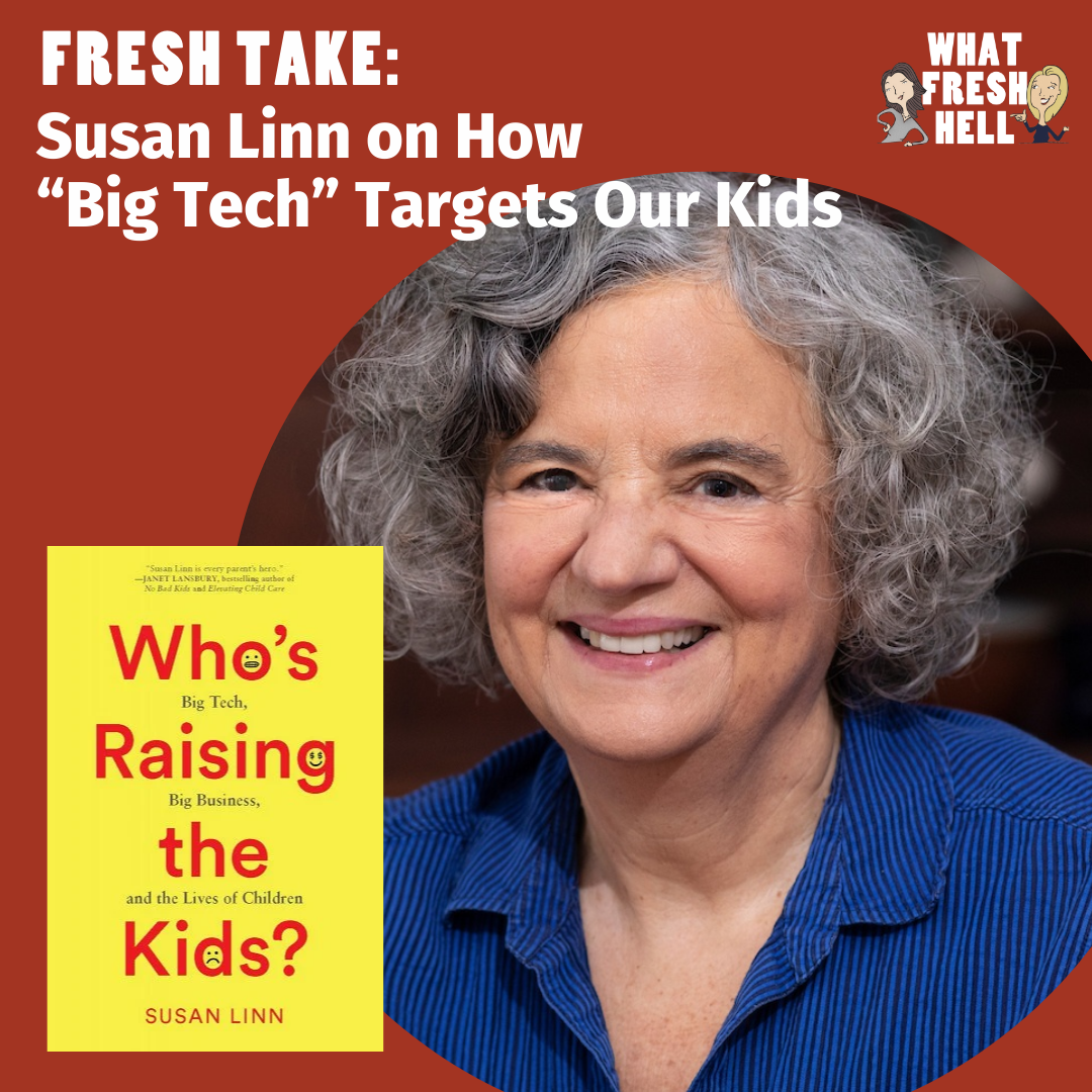 Fresh Take: Susan Linn on How “Big Tech” Targets Our Kids