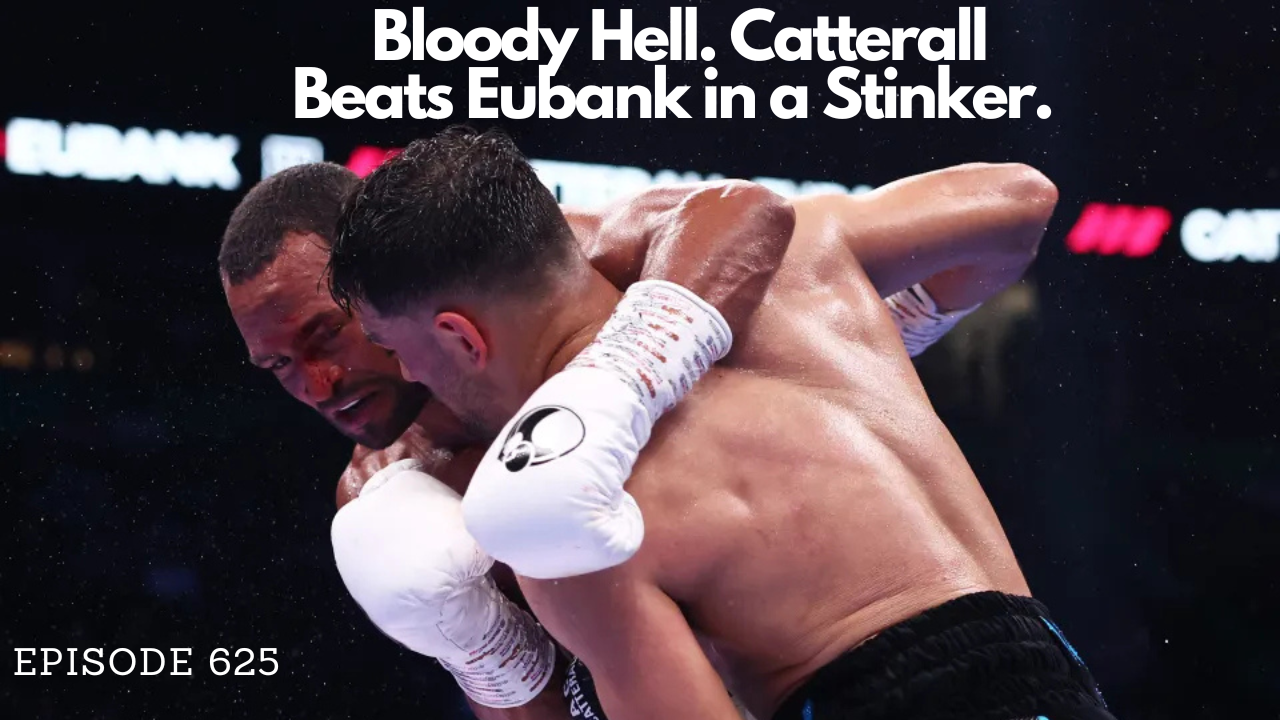 Nuthouse Podcast: Episode 625 - Catterall Beats Eubank in a Stinker + Katie Taylor, Shakur & Sheeraz previews