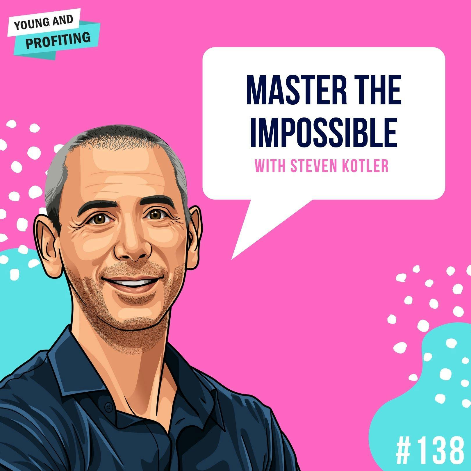 Steven Kotler: Master the Impossible | E138 by Hala Taha | YAP Media Network