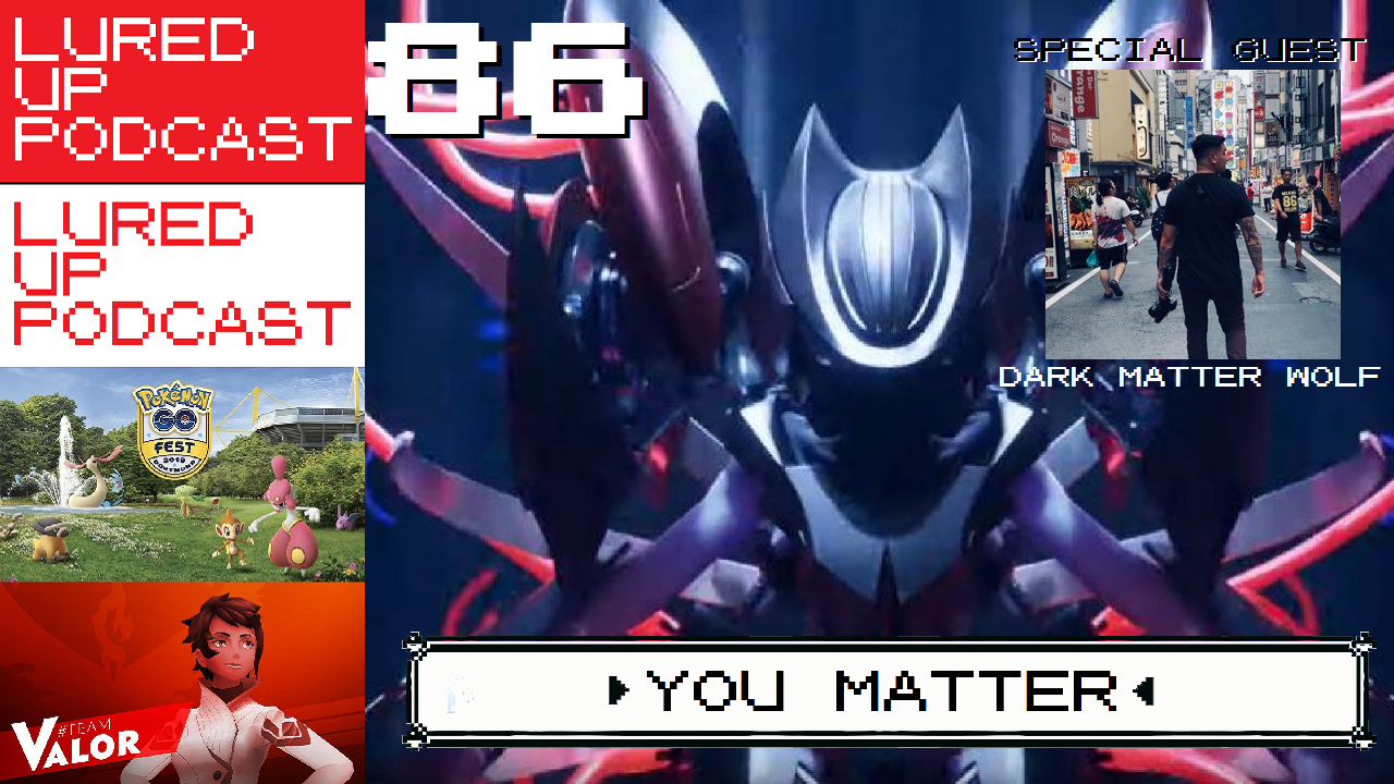 LURED UP 86 - You Matter - POKÉMON GO PODCAST episode artwork
