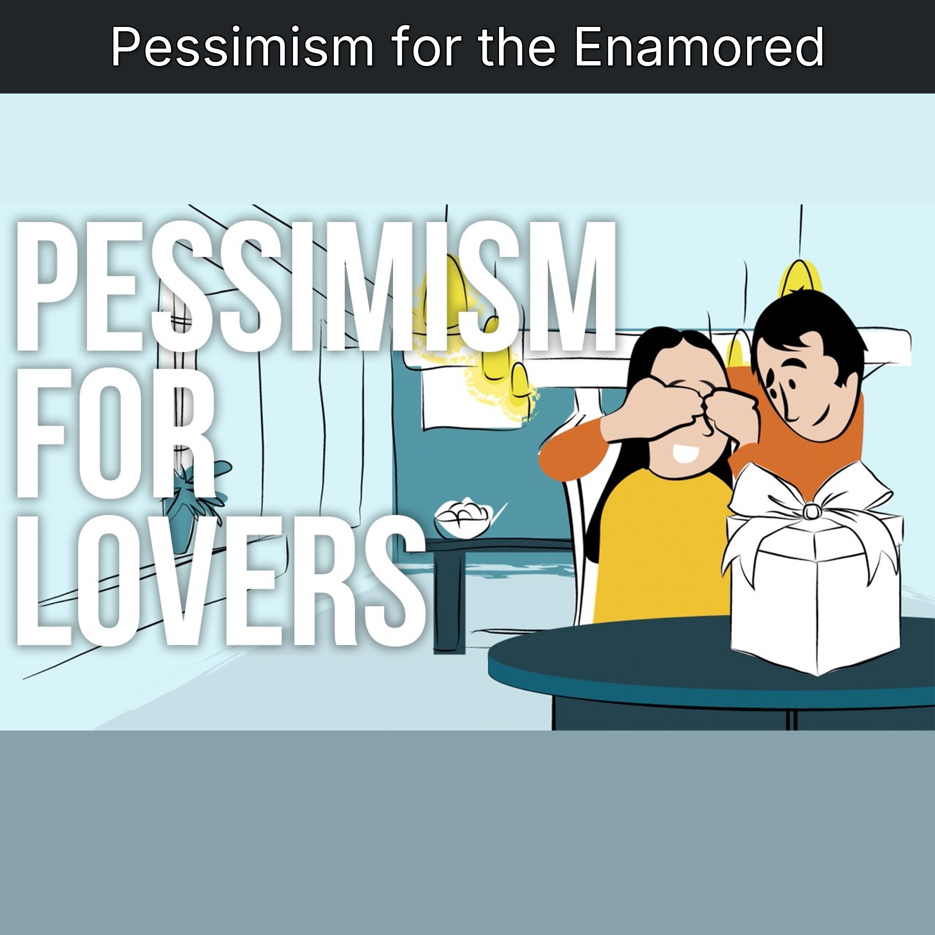 Pessimism for the Enamored