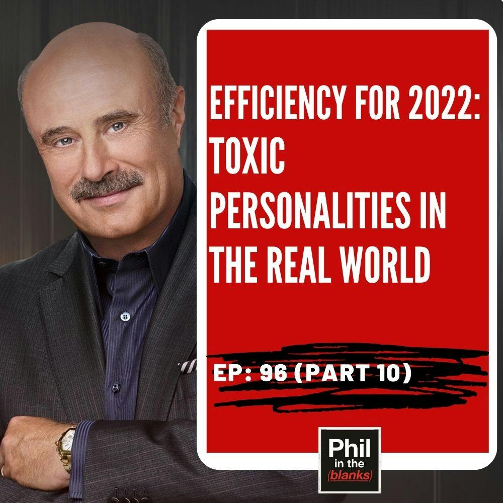 Efficiency For 2022: Toxic Personalities in the Real World (Part 10)
