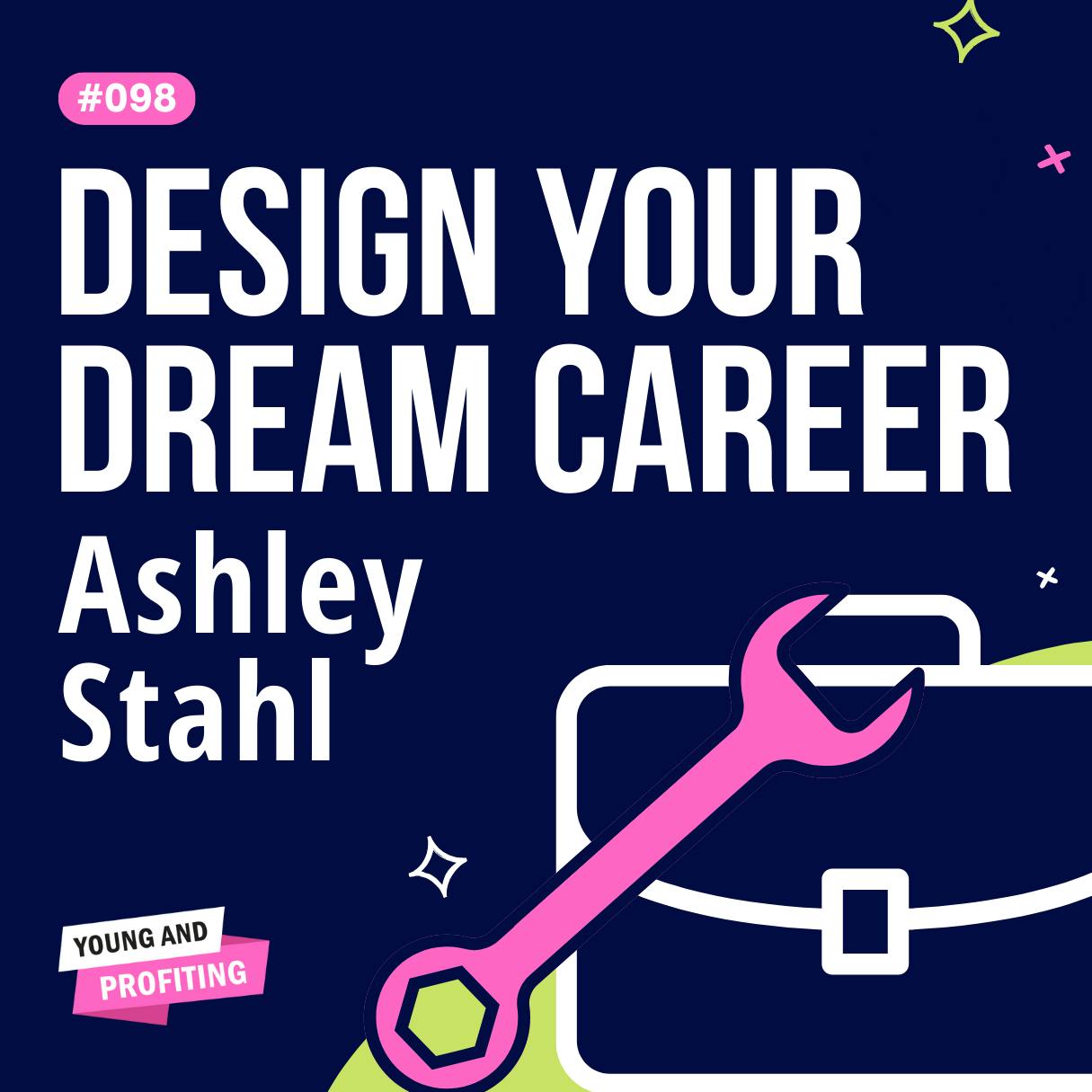 YAPClassic: Ashley Stahl on Designing Your Dream Career by Hala Taha | YAP Media Network