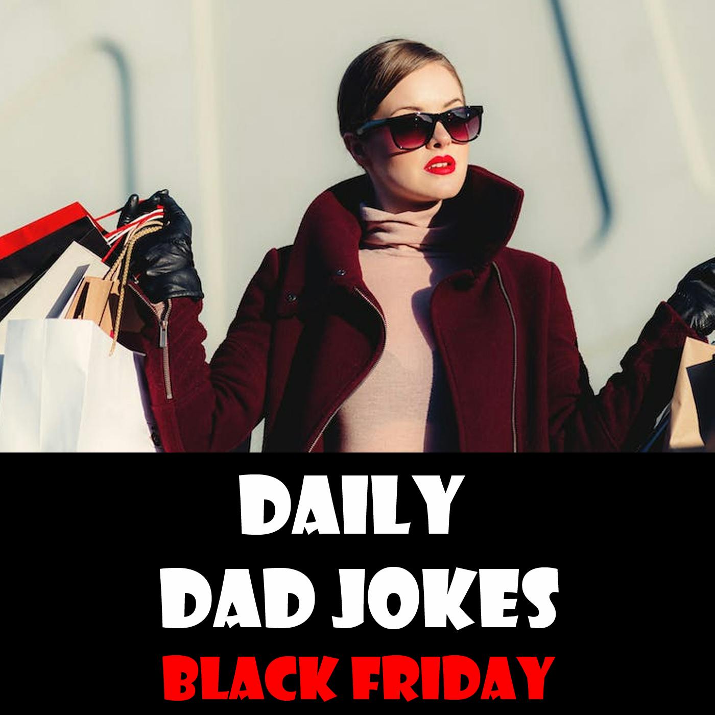 Black Friday Edition! Get these jokes at bargain basement prices! 25 November 2022