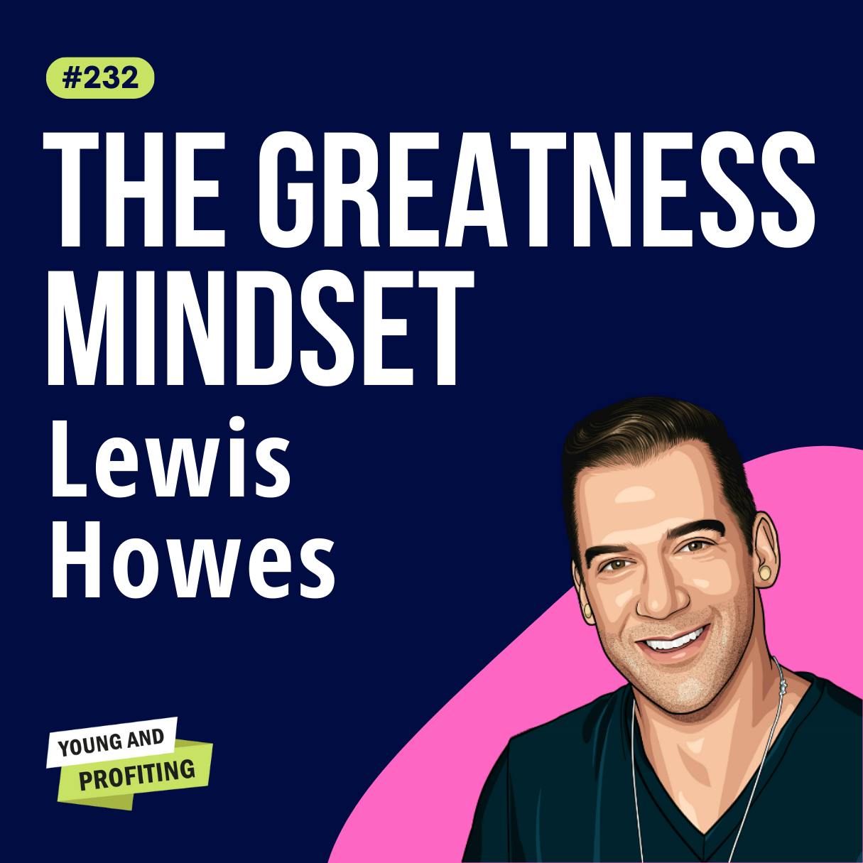Lewis Howes: Transform Your Doubt Into Confidence With These 6 Mindset Hacks | E232 by Hala Taha | YAP Media Network
