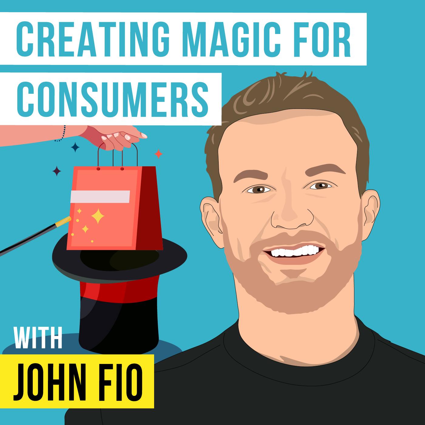 John Fio – Creating Magic for Consumers – [Invest Like the Best, EP.311]