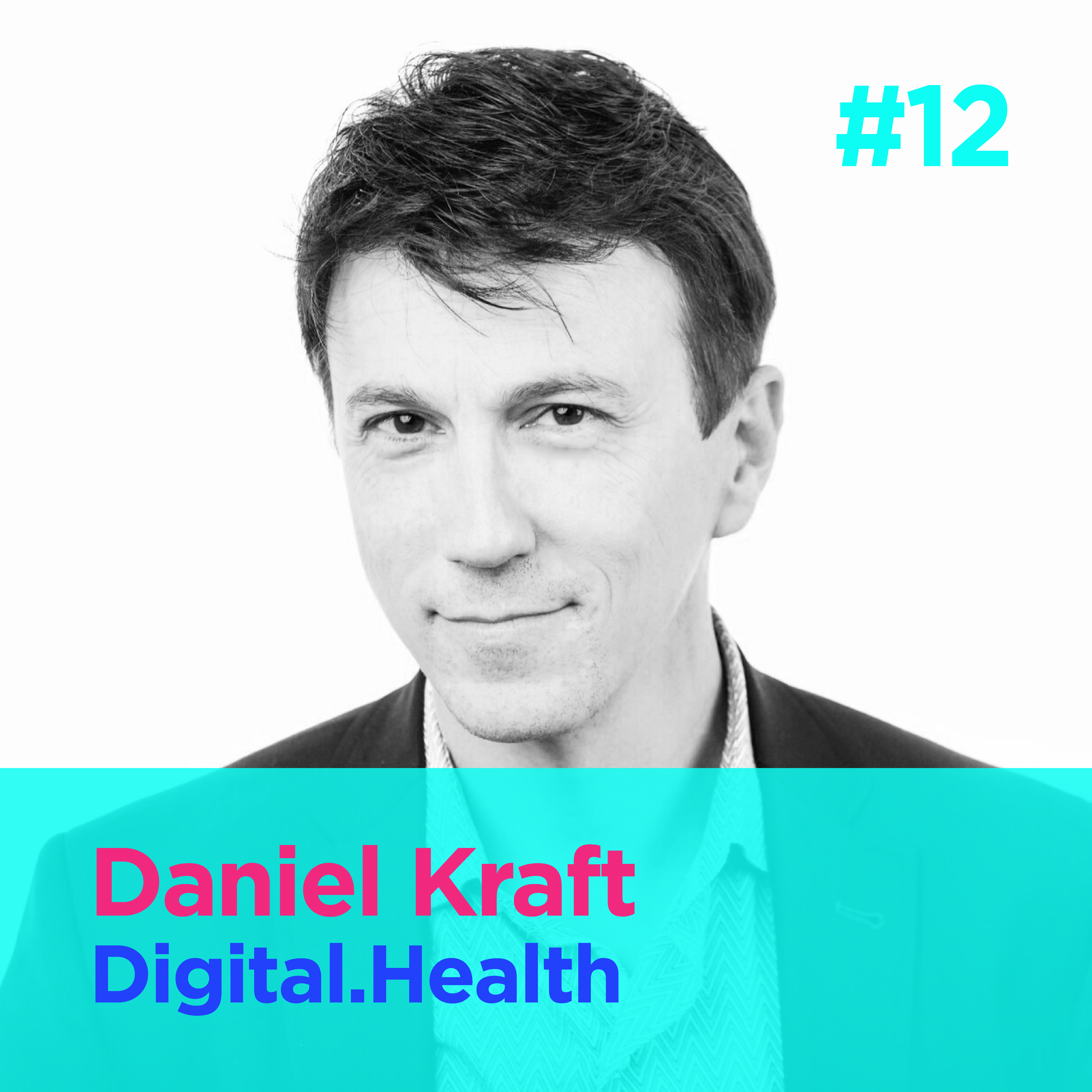 #12 - Unleashing the power of digital health - Daniel Kraft - Digital.Health episode artwork