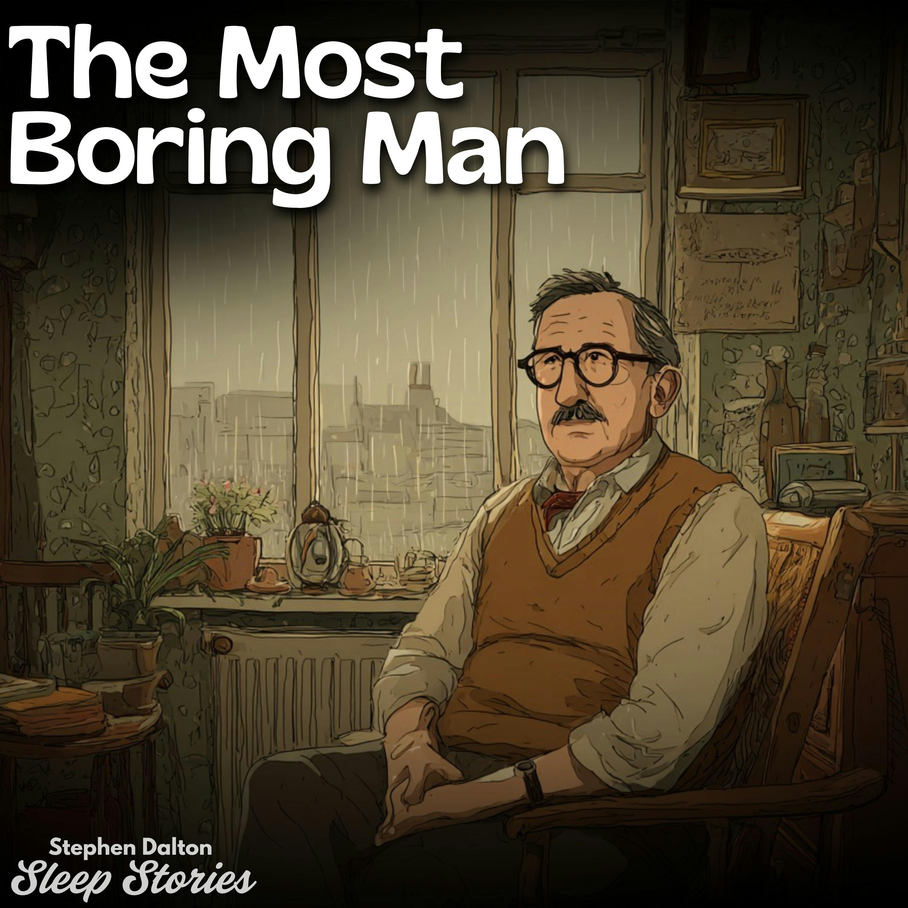 The Most Boring Man in the World | Sleepy Story The Most Boring Man in the World | Sleepy Story