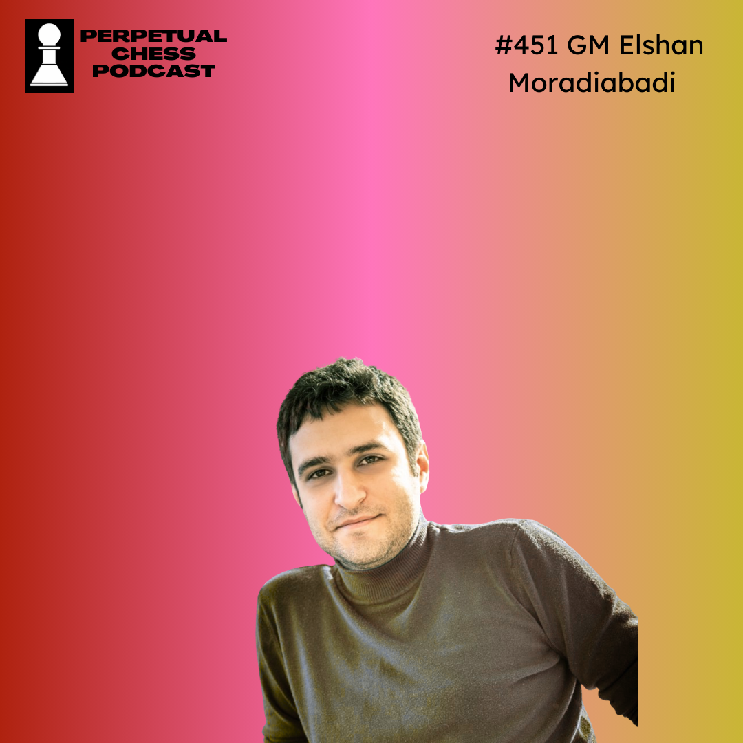 EP 451: GM Elshan Moradiabadi on Intuition, Coaching, and Why Fun Is Vital for Chess Improvement