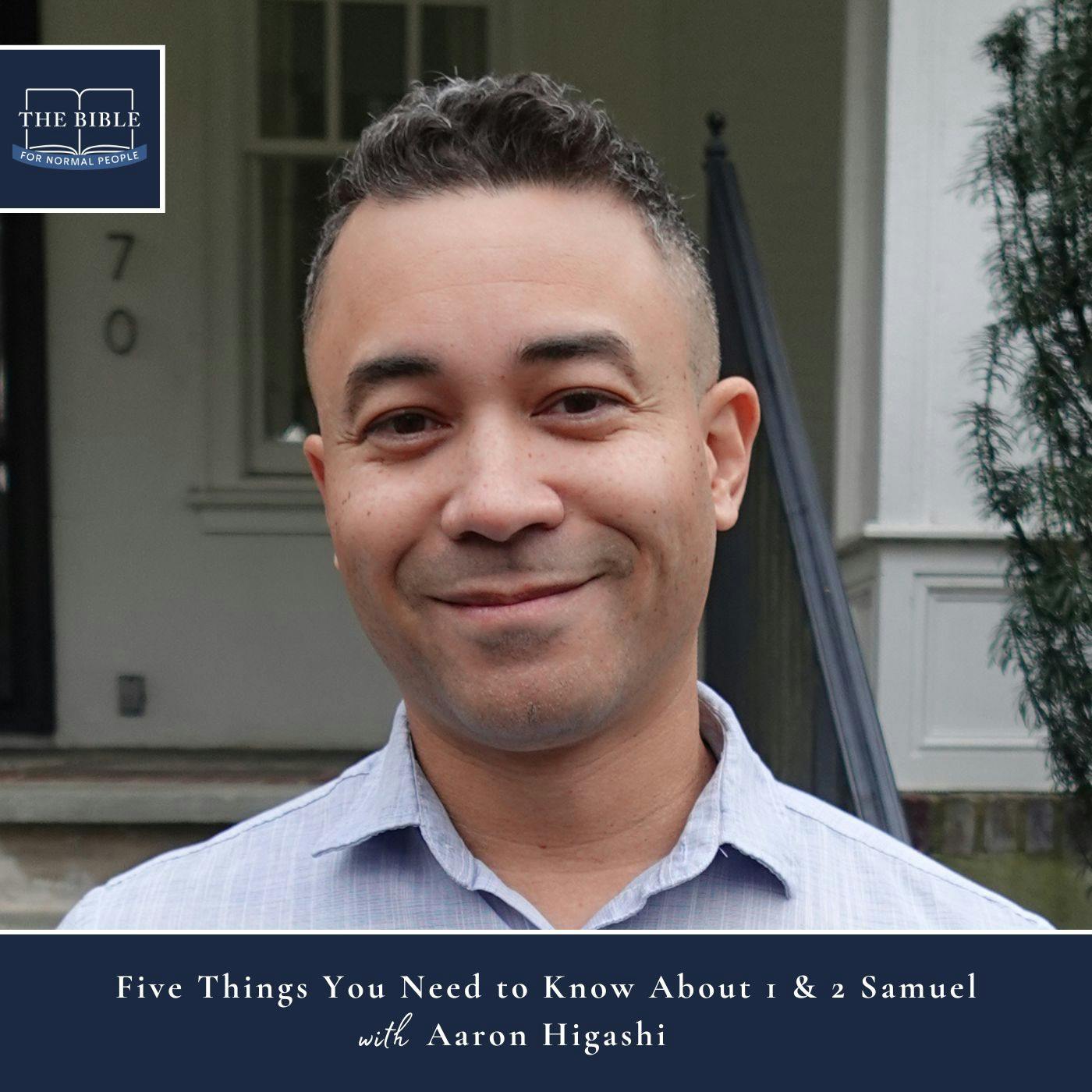 [Bible] Episode 264: Aaron Higashi - Five Things You Need to Know About 1 & 2 Samuel