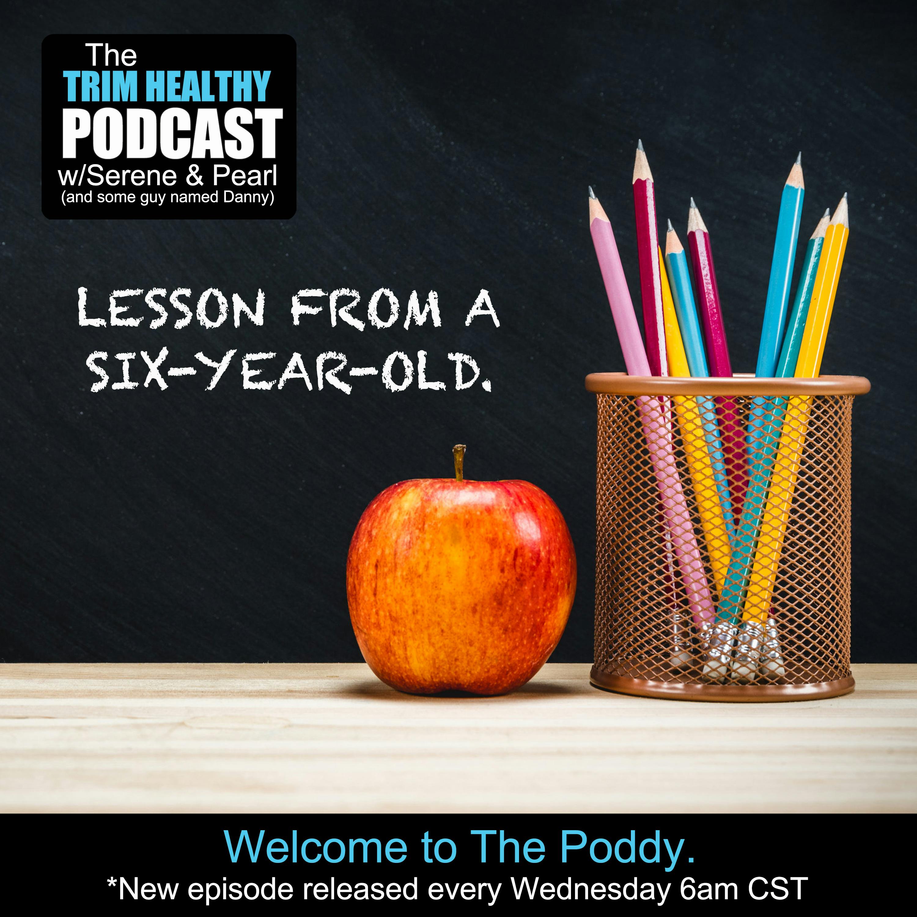Ep 247: Lesson From A Six-Year-Old