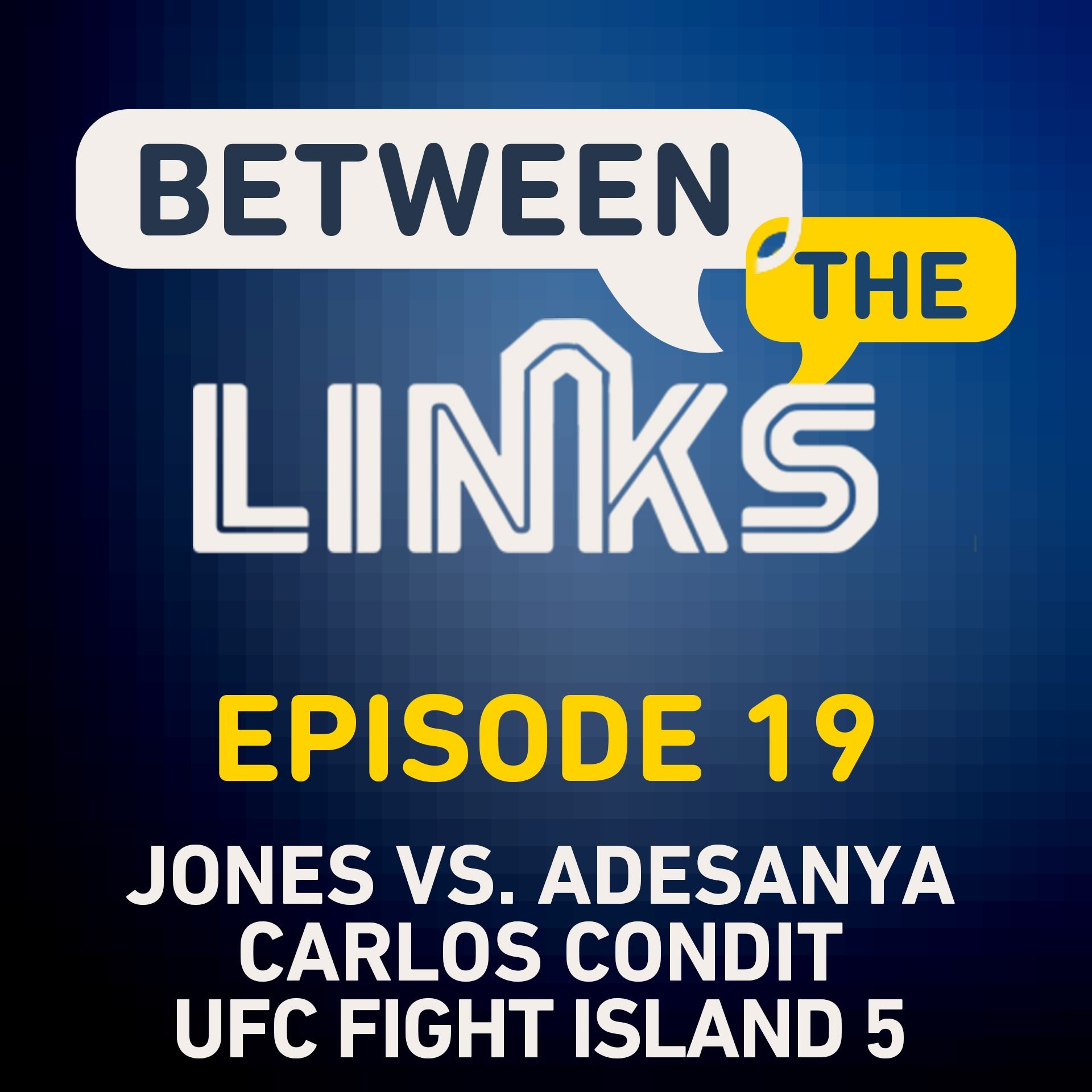 Between the Links: Episode 19: Israel Adesanya vs. Jon Jones, Carlos Condit, Stakes of Moraes vs. Sandhagen