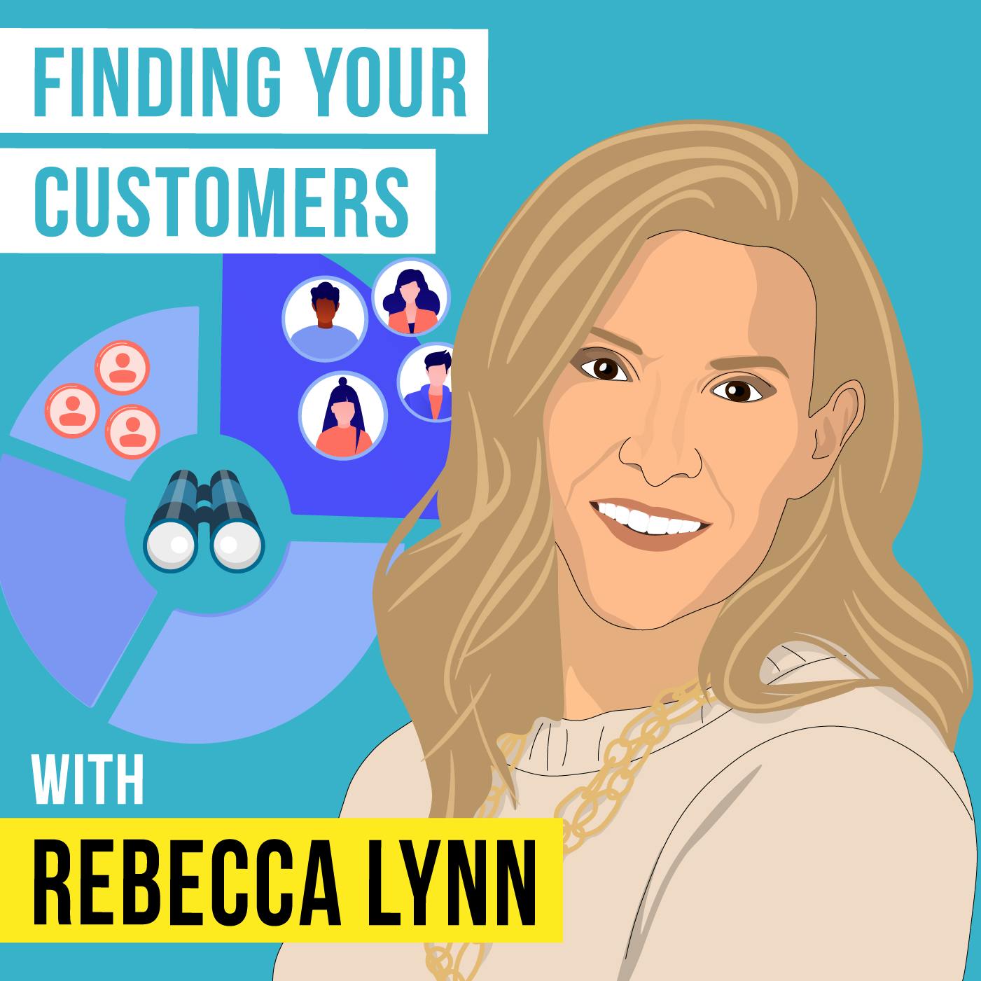 Rebecca Lynn - Finding Your Customers - [Invest Like the Best, EP.309]
