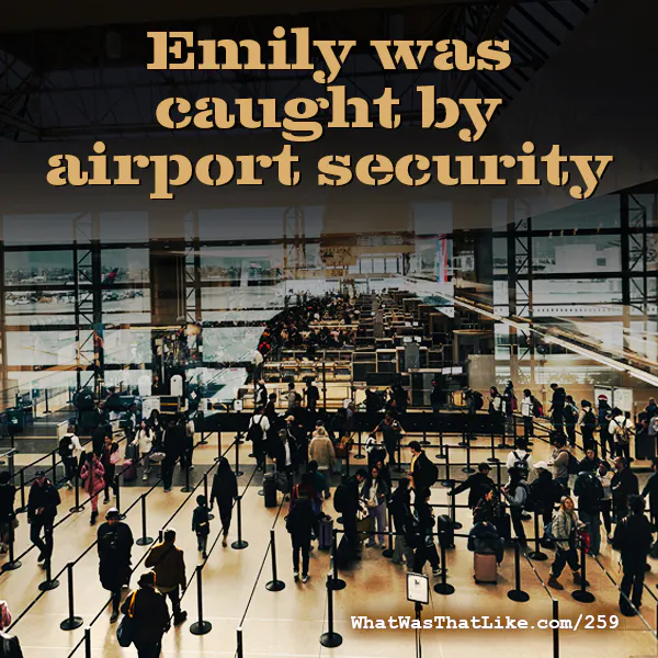 259: Emily was caught by airport security episode artwork
