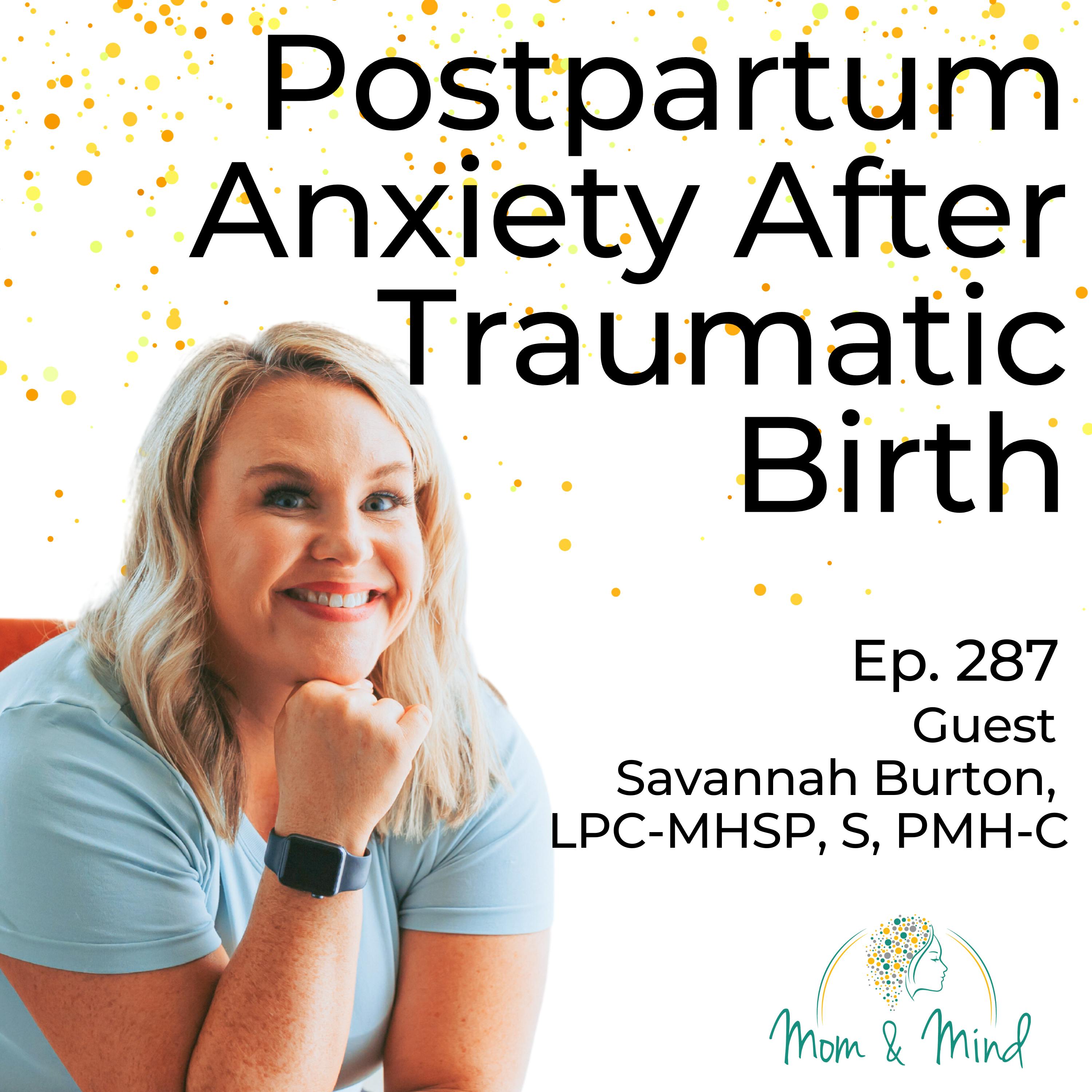 287: Postpartum Anxiety After Traumatic Birth with Savannah Burton, LPC-MHSP, S, PMH-C