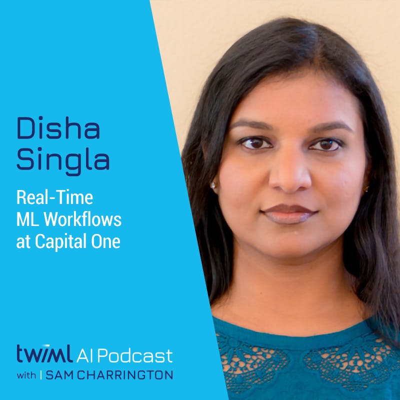 Real-Time ML Workflows at Capital One with Disha Singla - #606