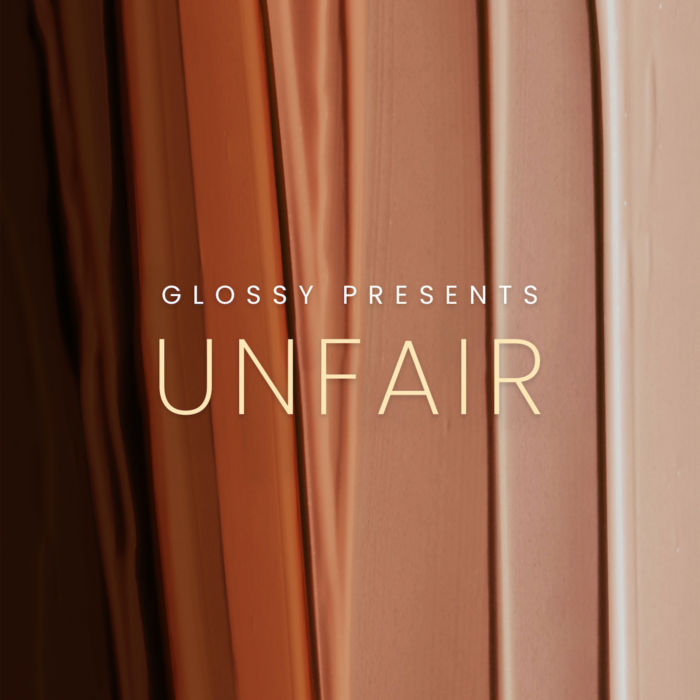 Glossy presents Unfair: ‘You’d be so much more beautiful if you were a few shades lighter’