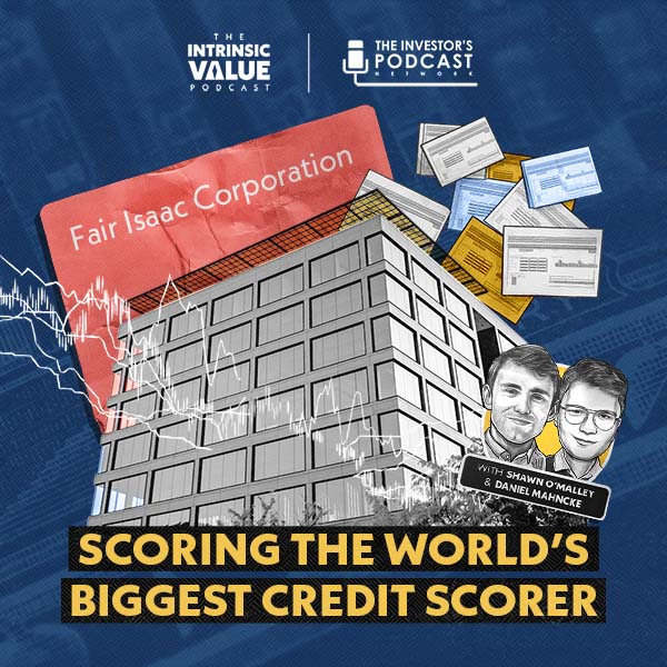TIVP041: Fair Isaac Corporation (FICO): Scoring The World’s Biggest Credit Scorer w/ Shawn O’Malley & Daniel Mahncke