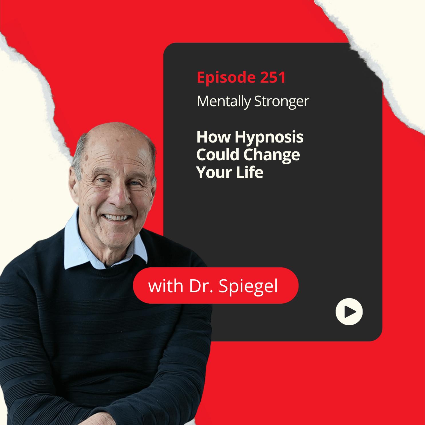 253 — How Hypnosis Could Help You Break Bad Habits, Reduce Anxiety, and Relieve Your Pain with Dr. David Spiegel 253 — How Hypnosis Could Help You Break Bad Habits, Reduce Anxiety, and Relieve Your Pain with Dr. David Spiegel