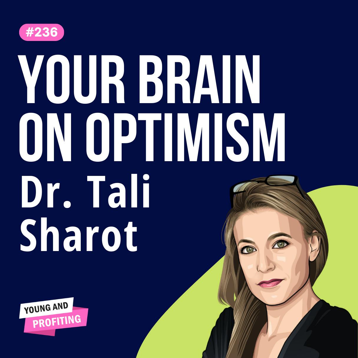 Tali Sharot: The Neuroscience of Positivity, How Our Brains Create Our Future | E236 by Hala Taha | YAP Media Network