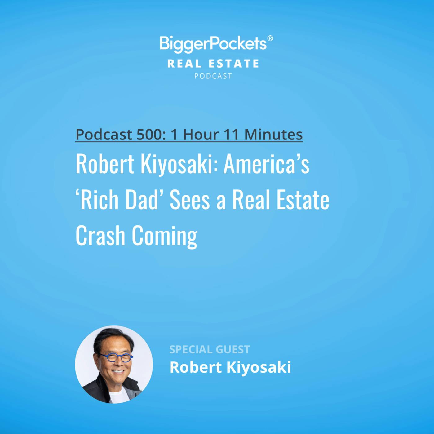 500: Robert Kiyosaki: America’s ‘Rich Dad’ Sees a Real Estate Crash Coming