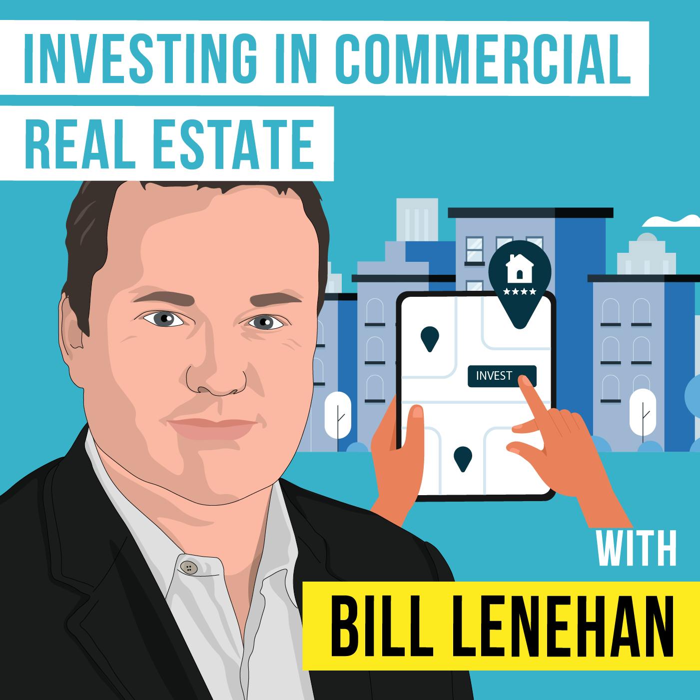 Bill Lenehan: Investing in Commercial Real Estate – [Invest Like the Best, EP.306]