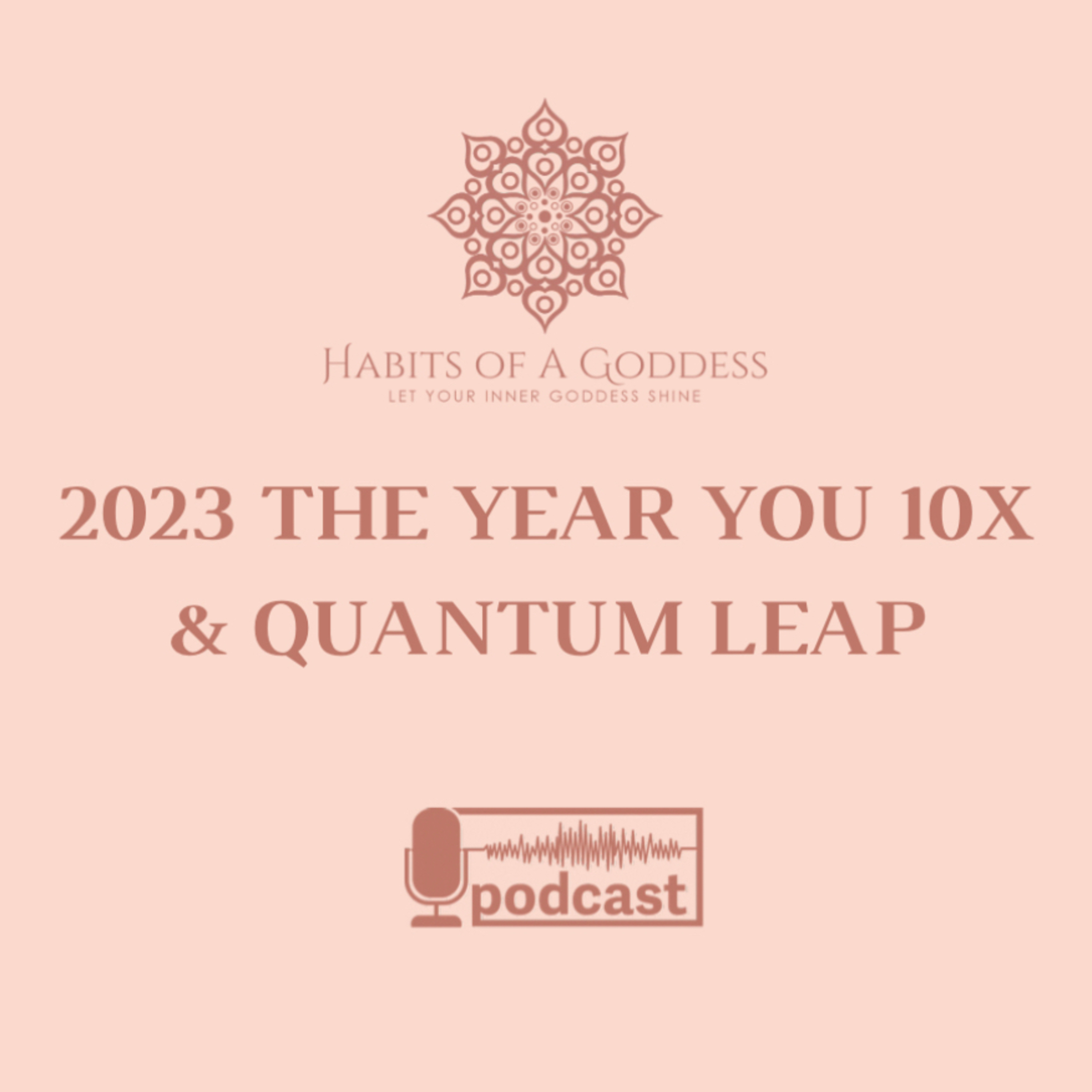 2023 THE YEAR YOU 10X & QUANTUM LEAP | HABITS OF A GODDESS