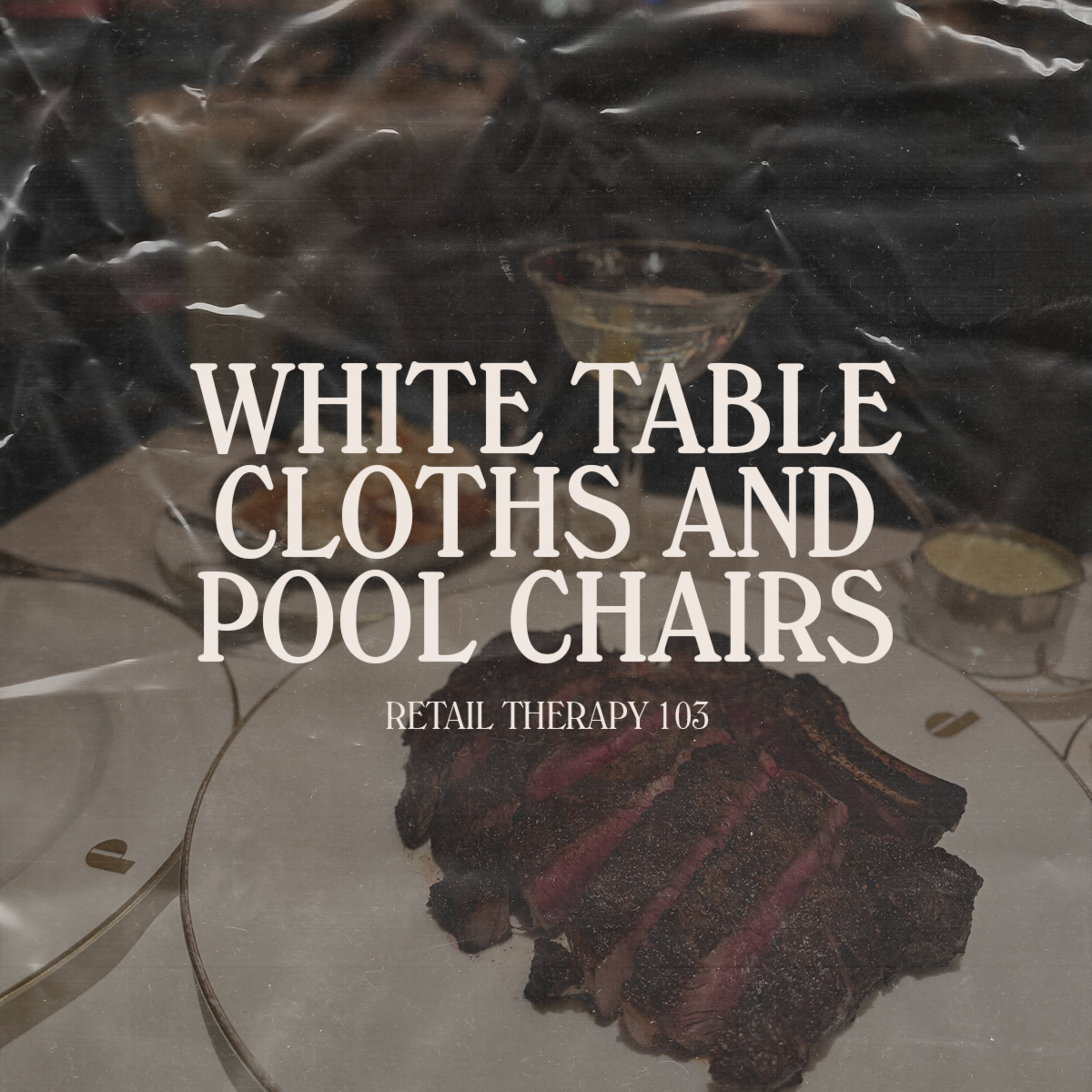 Retail Therapy 103: White Table Clothes and Pool Chairs episode artwork