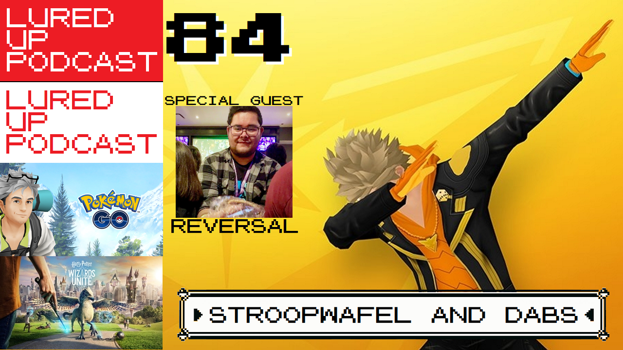 LURED UP 84 - Stroopwafel and Dabs - POKÉMON GO PODCAST episode artwork
