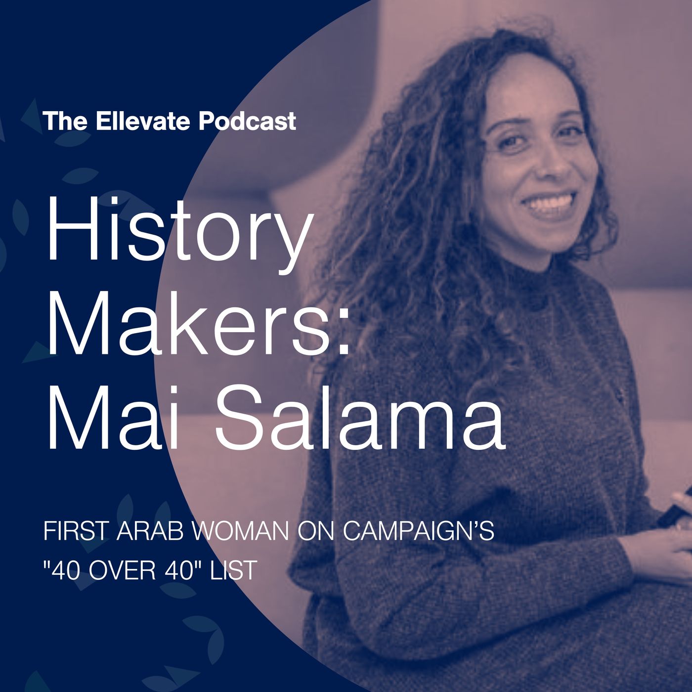 Episode 397: History Makers: Mai Salama, First Arab Woman on Campaign’s "40 Over 40" List episode artwork