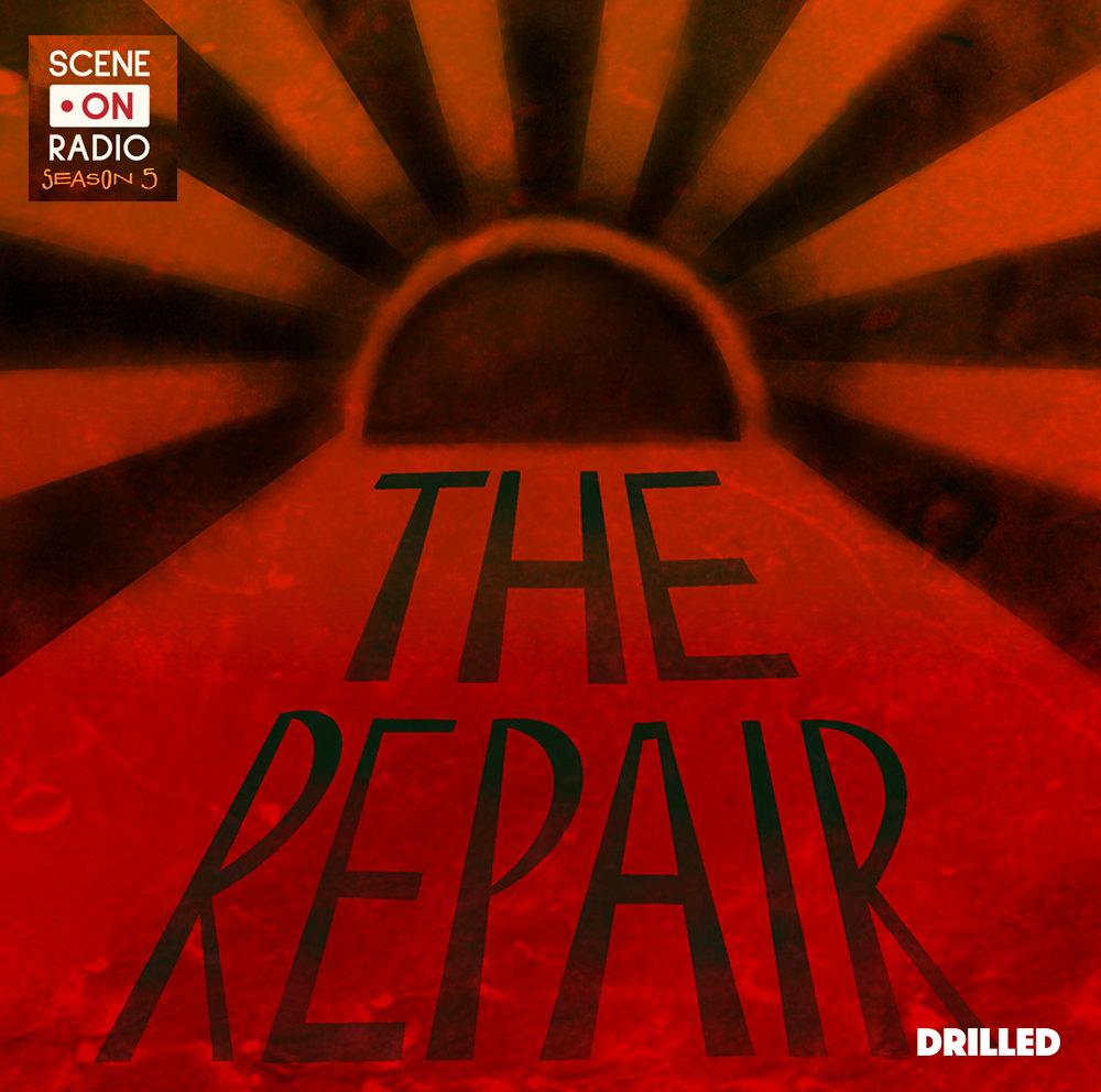 Drilled Presents | Scene on Radio, The Repair | Episode 9: Pachamama