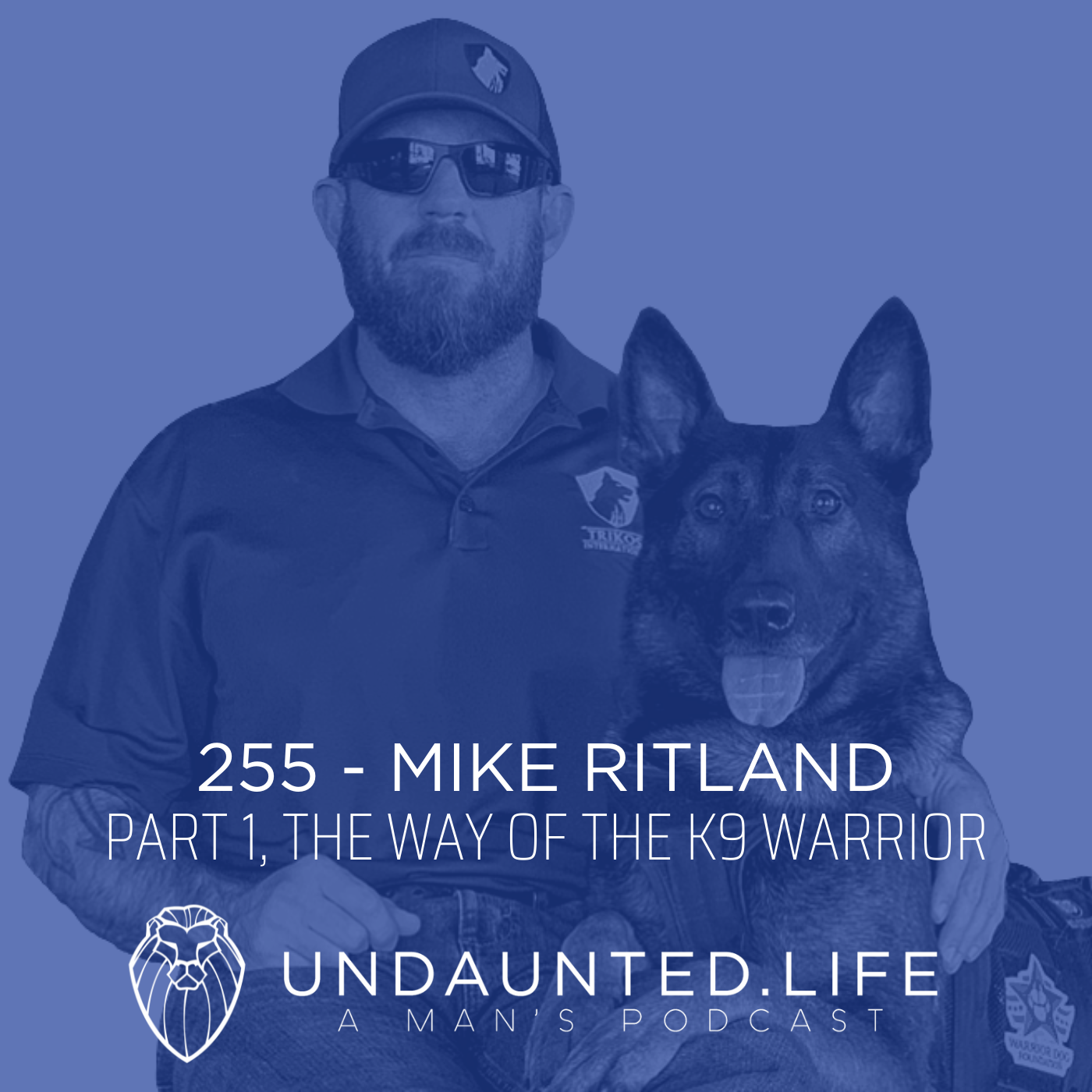 MIKE RITLAND | Part 1, The Way of the K9 Warrior (Ep. 255)