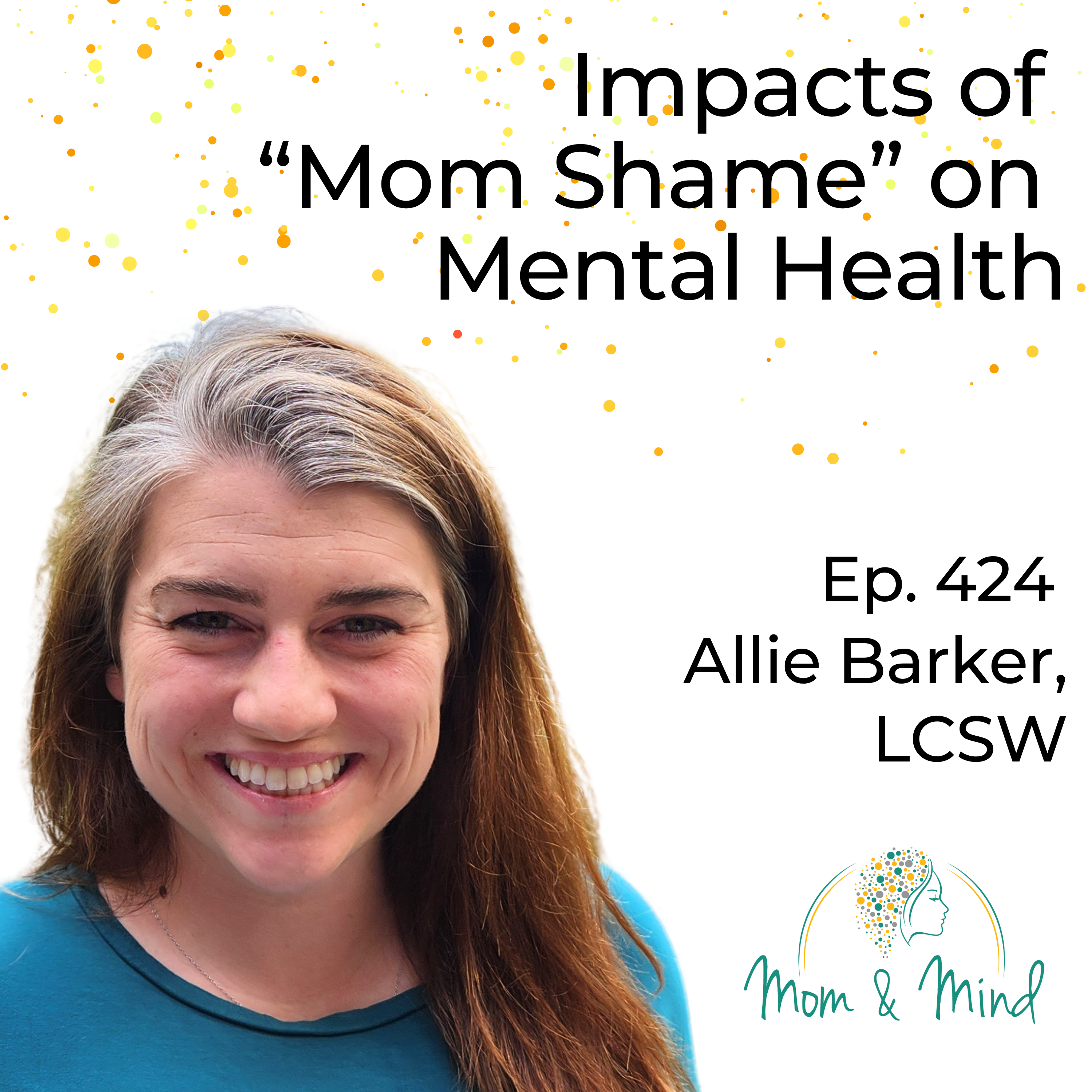 424: The Impacts of “Mom Shame” on Mental Health with Allie Barker, LCSW