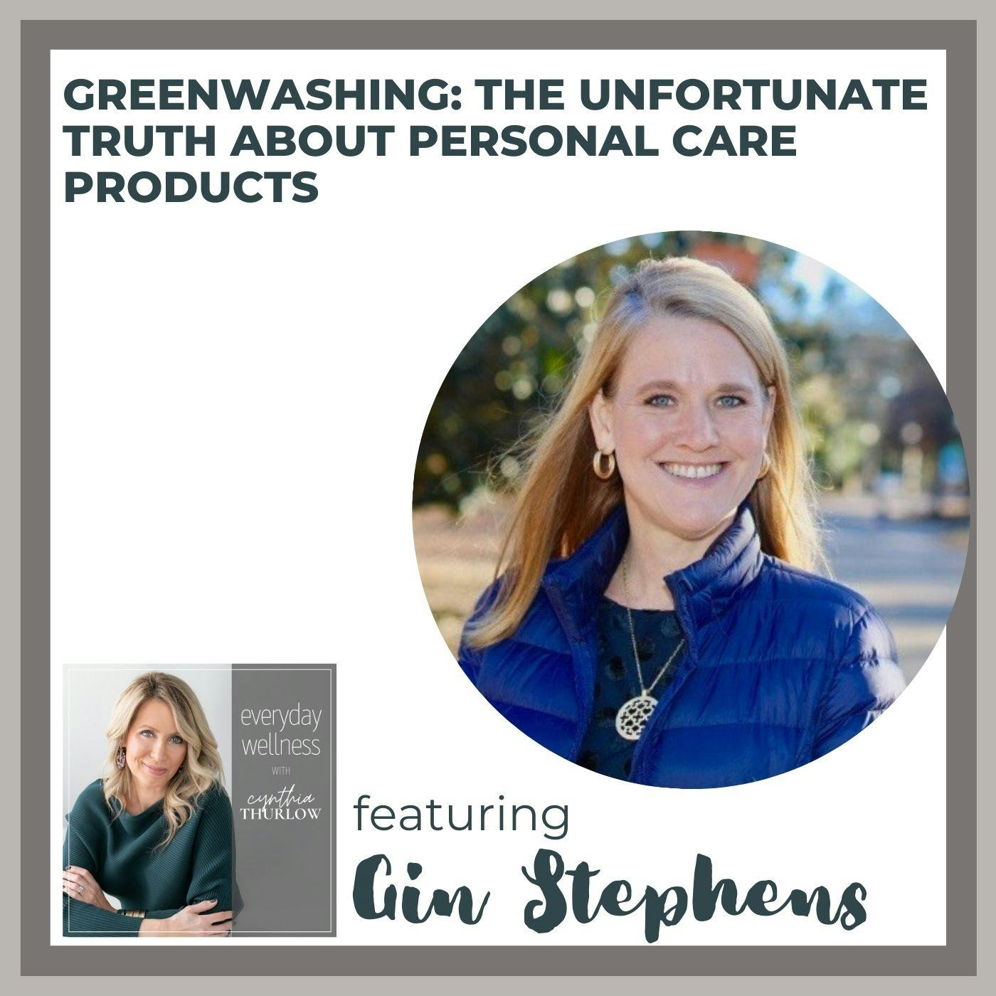 Ep. 186 Greenwashing: The Unfortunate Truth about Personal Care Products with Gin Stephens
