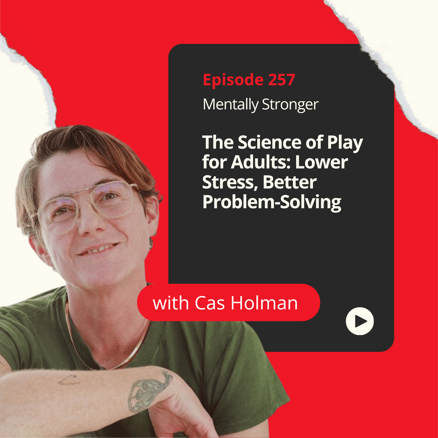 257 - The Science of Play for Adults: Lower Stress, Better Problem-Solving With Cas Holman