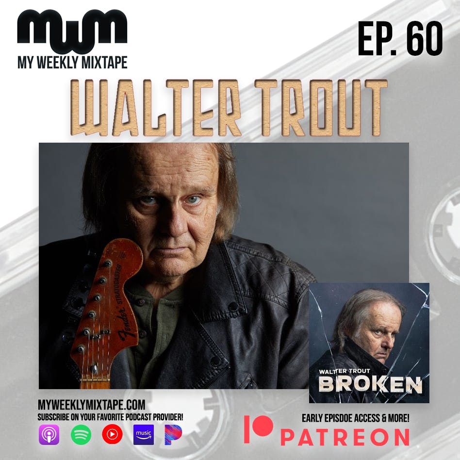 My Weekly Mixtape Ep. 60: The Ultimate Walter Trout Playlist & Introducing “Broken” (Walter Trout Interview)
