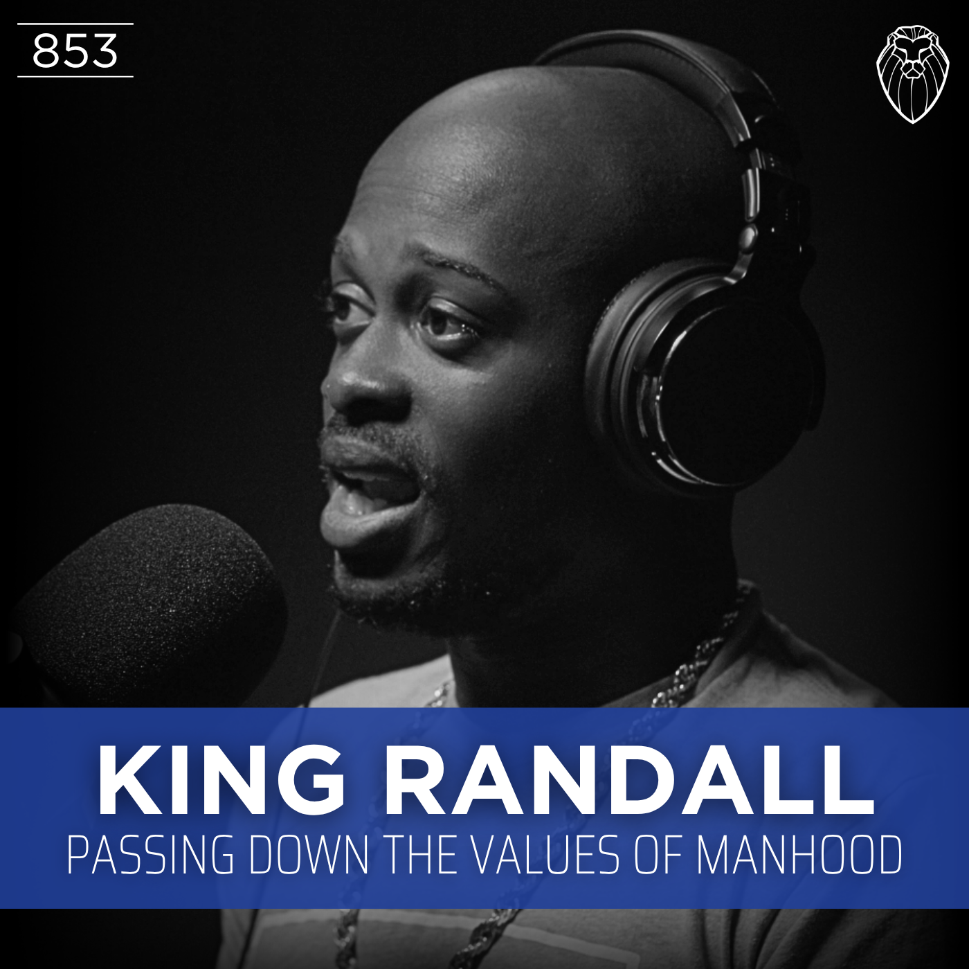 KING RANDALL | Passing Down the Values of Manhood (Ep. 853)
