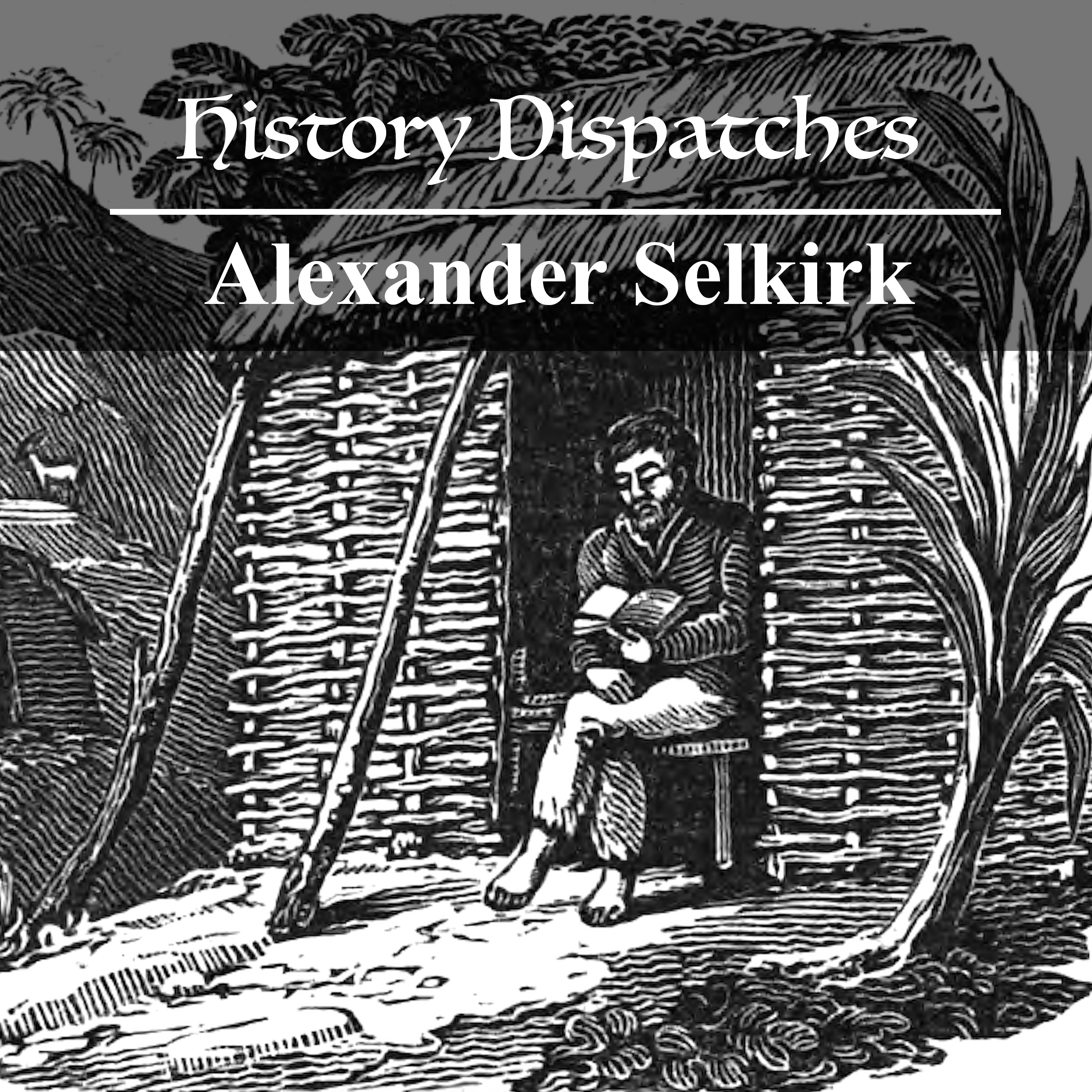 Alexander Selkirk - the Real Robinson Crusoe