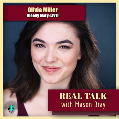 Ep. 54 - BROADWAY TALKS with Olivia Miller - Bloody Mary: LIVE!