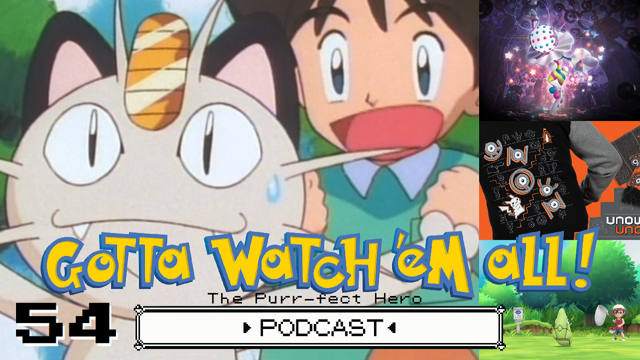 GOTTA WATCH'EM ALL 54 - The Purr-fect Hero - POKéMON PODCAST episode artwork